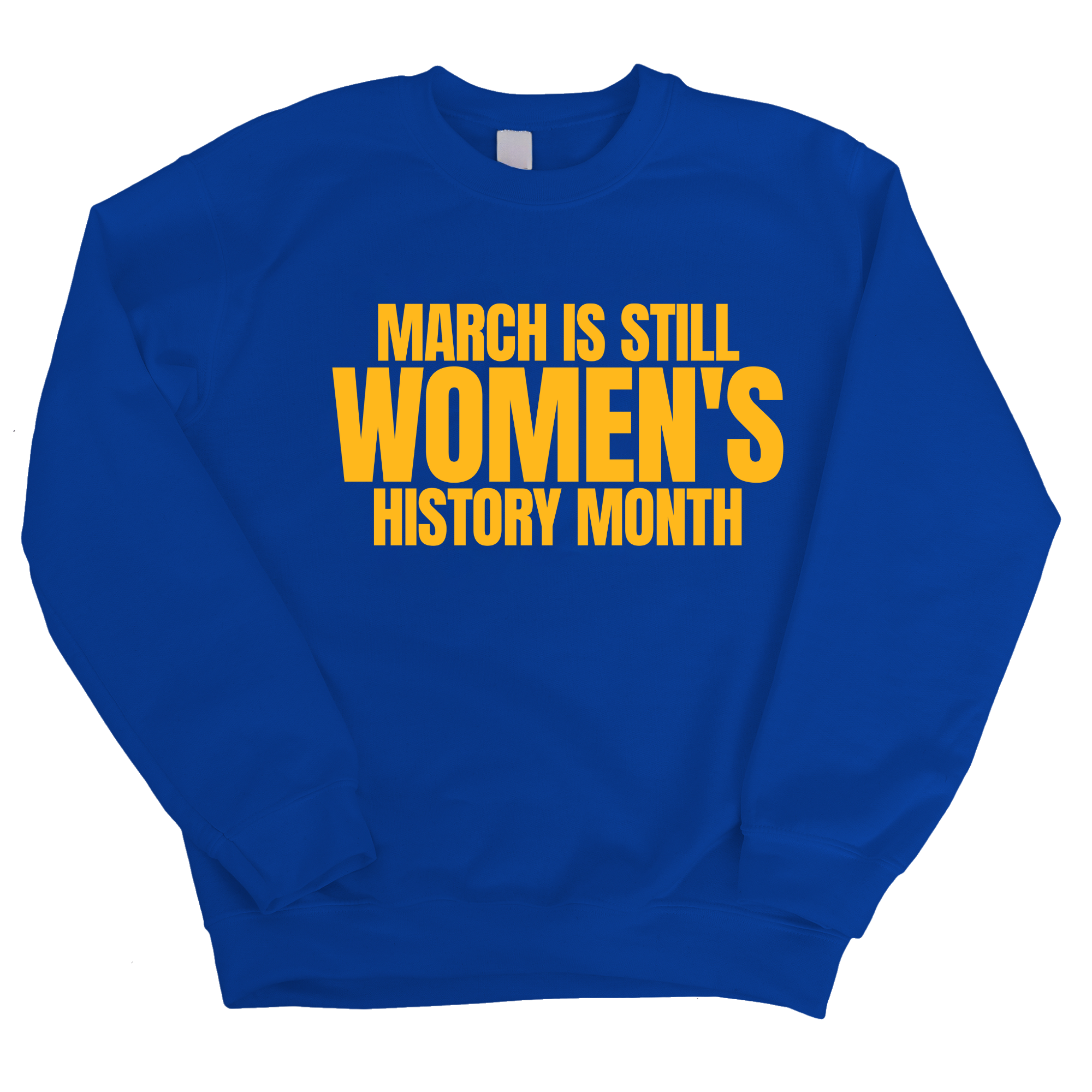 March is still Women's History Month Unisex Sweatshirt (NEW COLORWAYS)-Sweatshirt-The Original God Ain't Petty But I Am