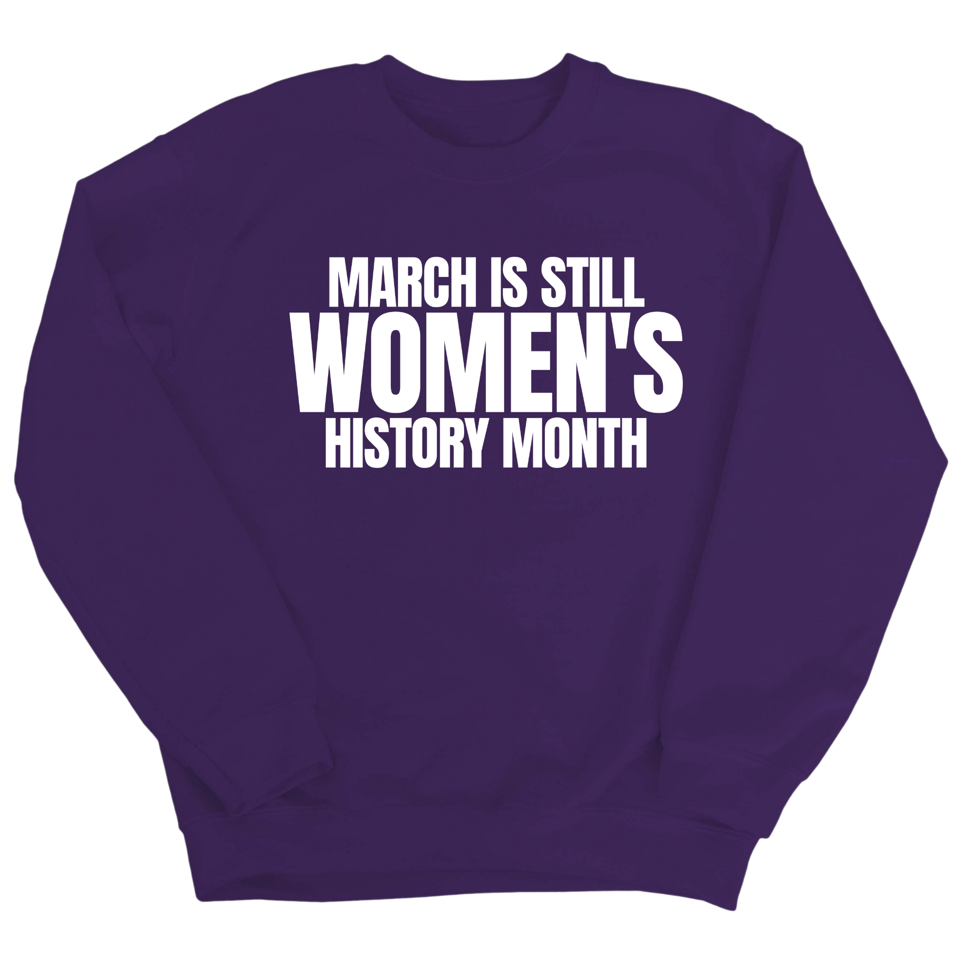 March is still Women's History Month Unisex Sweatshirt (NEW COLORWAYS)-Sweatshirt-The Original God Ain't Petty But I Am