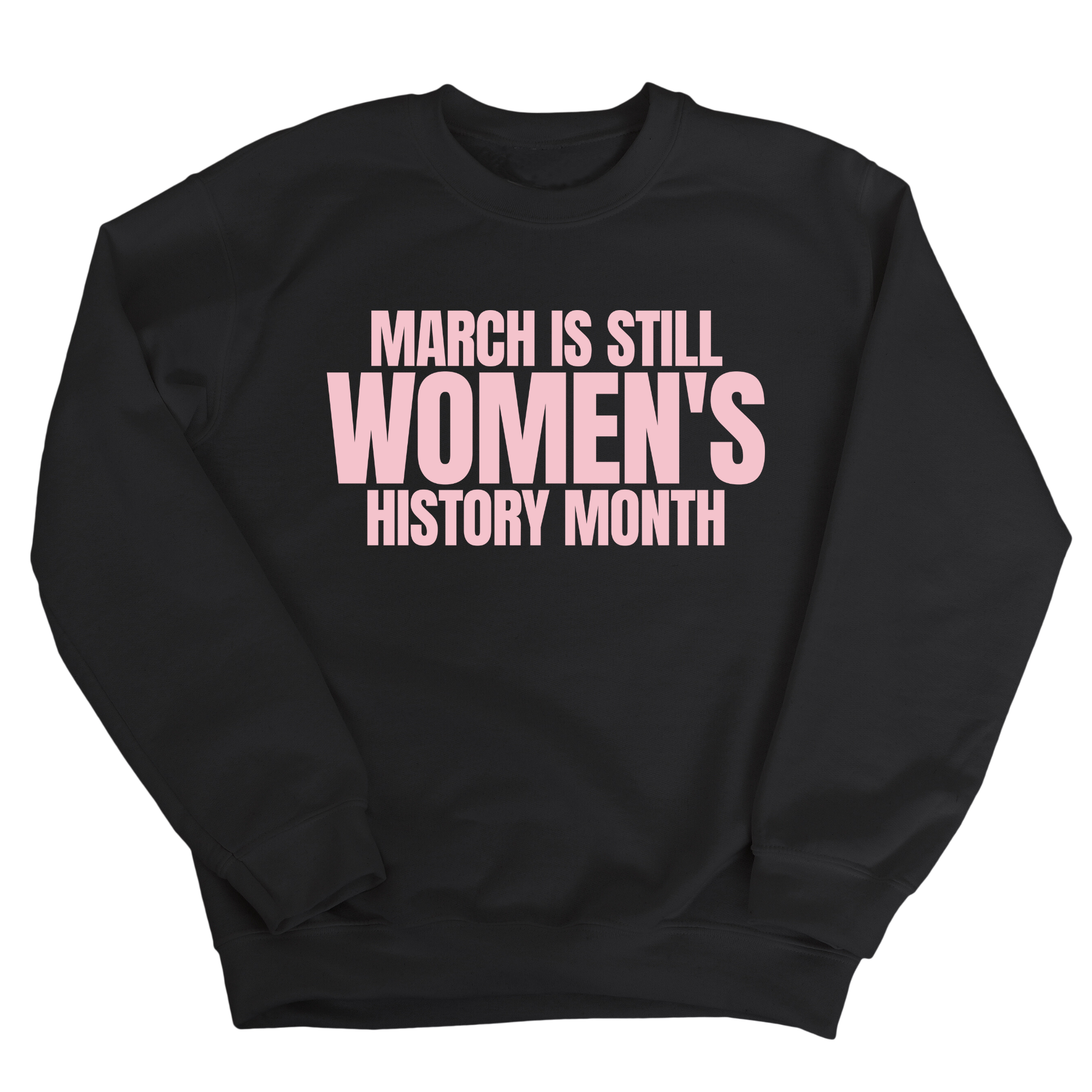 March is still Women's History Month Unisex Sweatshirt (NEW COLORWAYS)-Sweatshirt-The Original God Ain't Petty But I Am