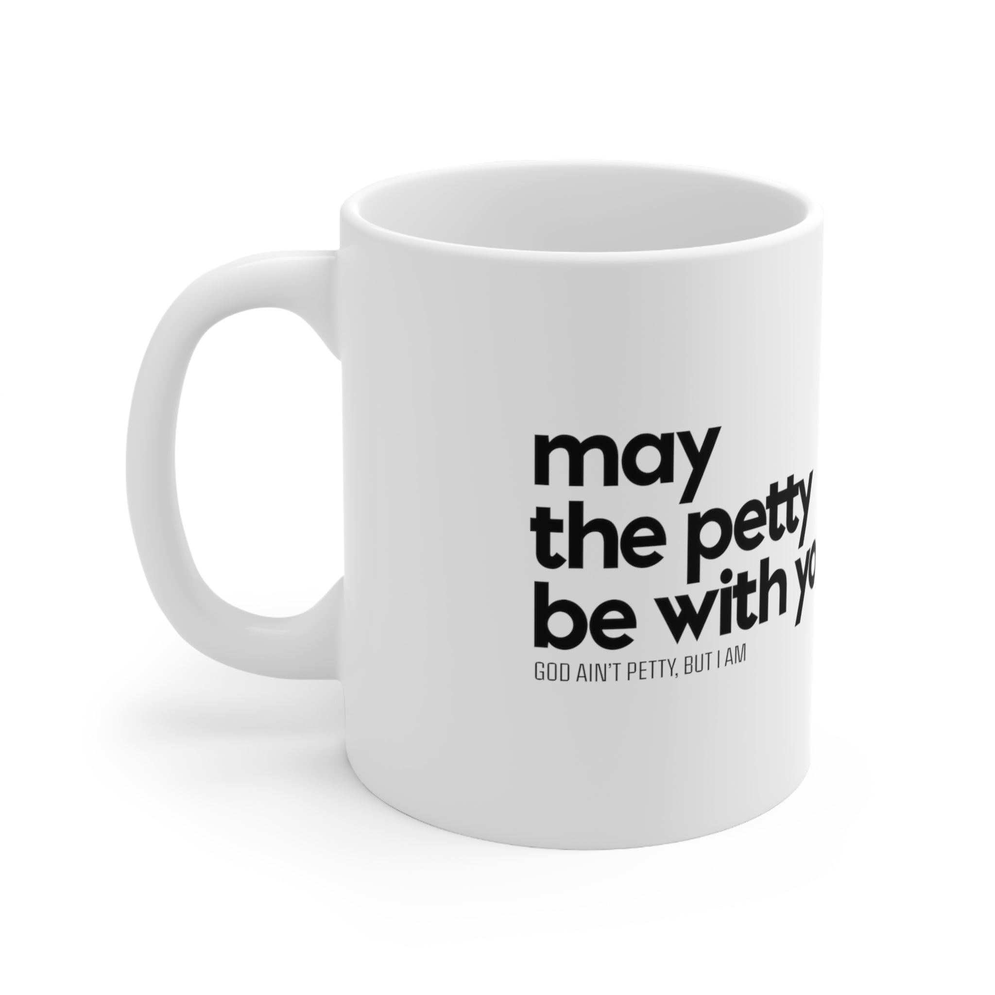 May the petty be with you Mug 11oz (White/Black)-Mug-The Original God Ain't Petty But I Am