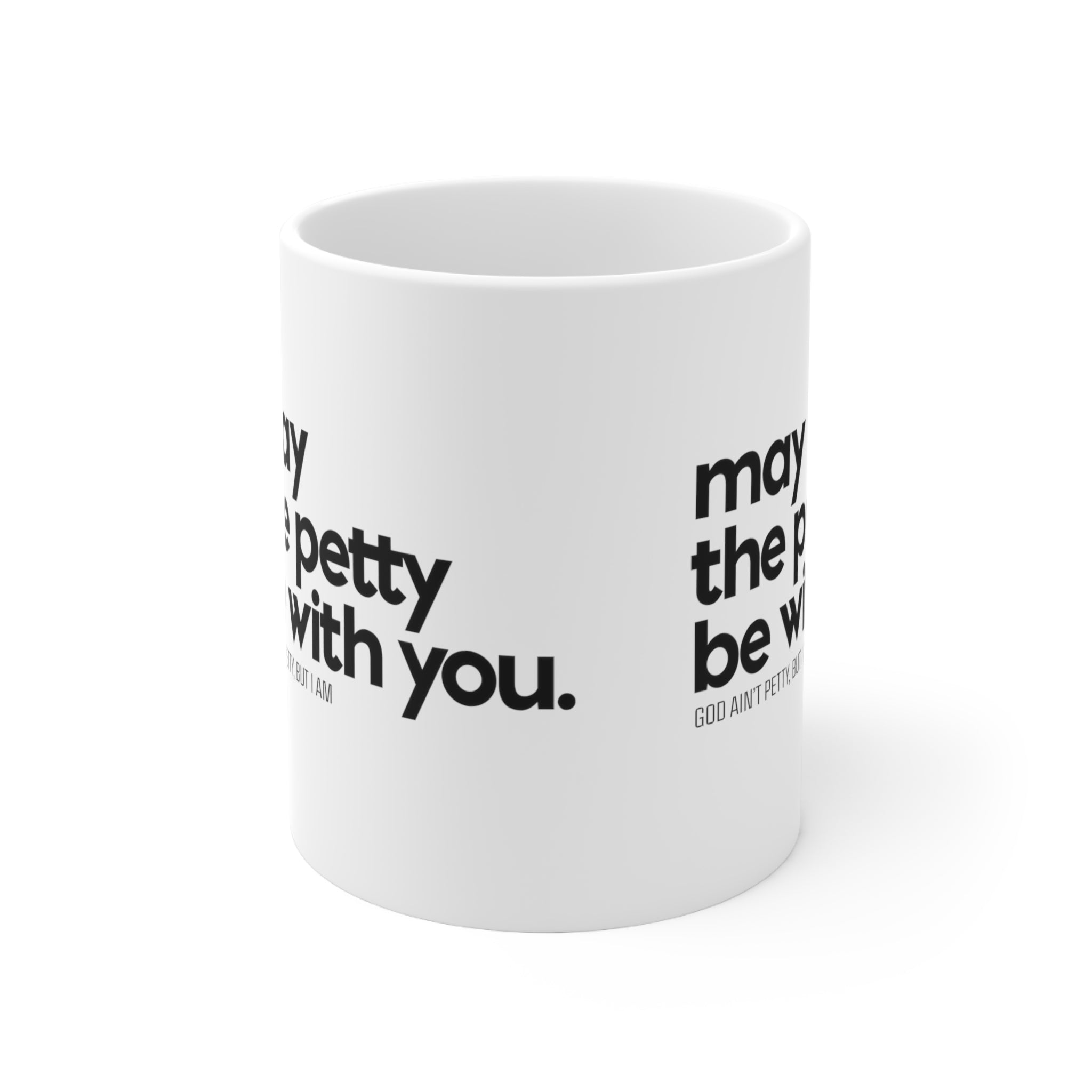 May the petty be with you Mug 11oz (White/Black)-Mug-The Original God Ain't Petty But I Am