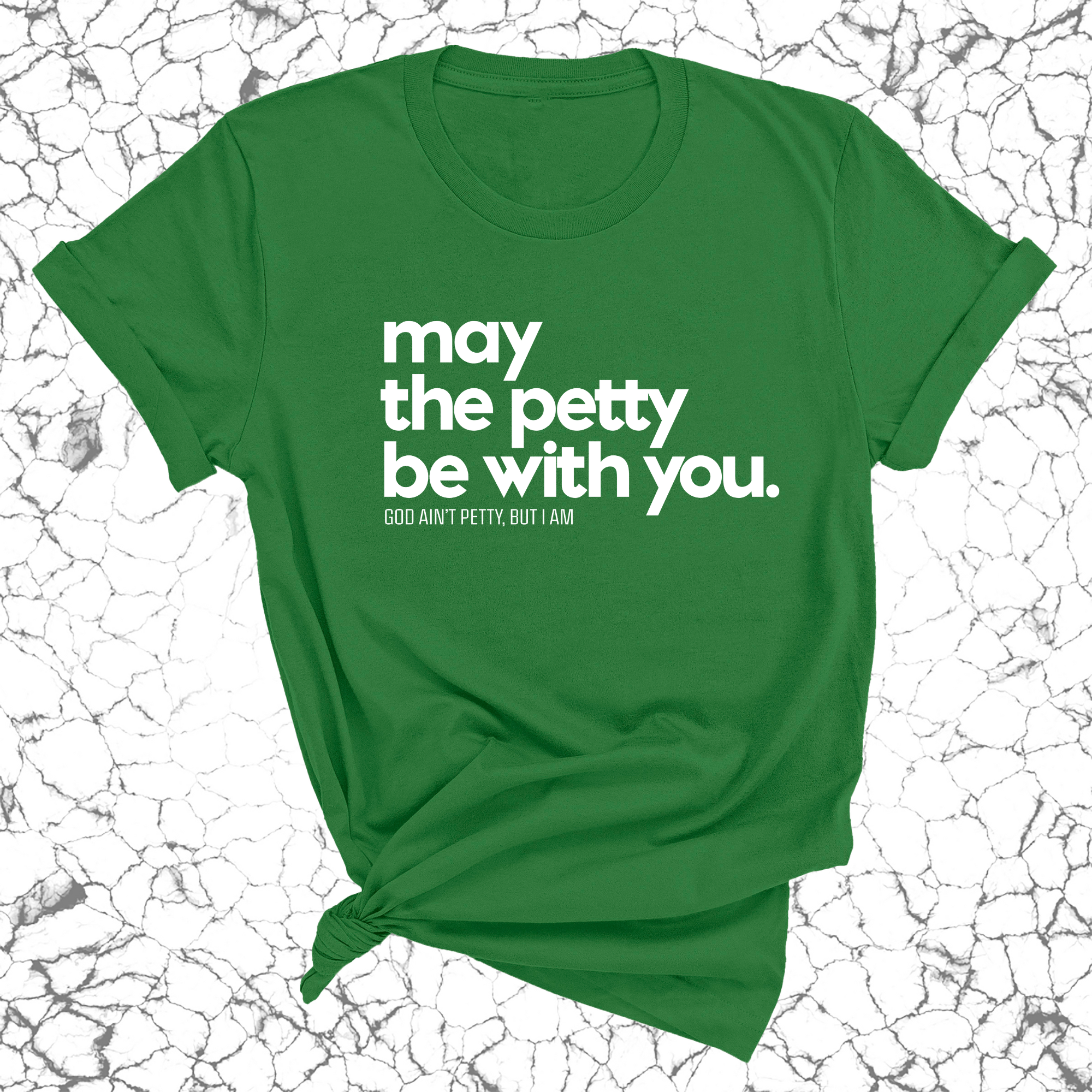 May the petty be with you Unisex Tee-T-Shirt-The Original God Ain't Petty But I Am