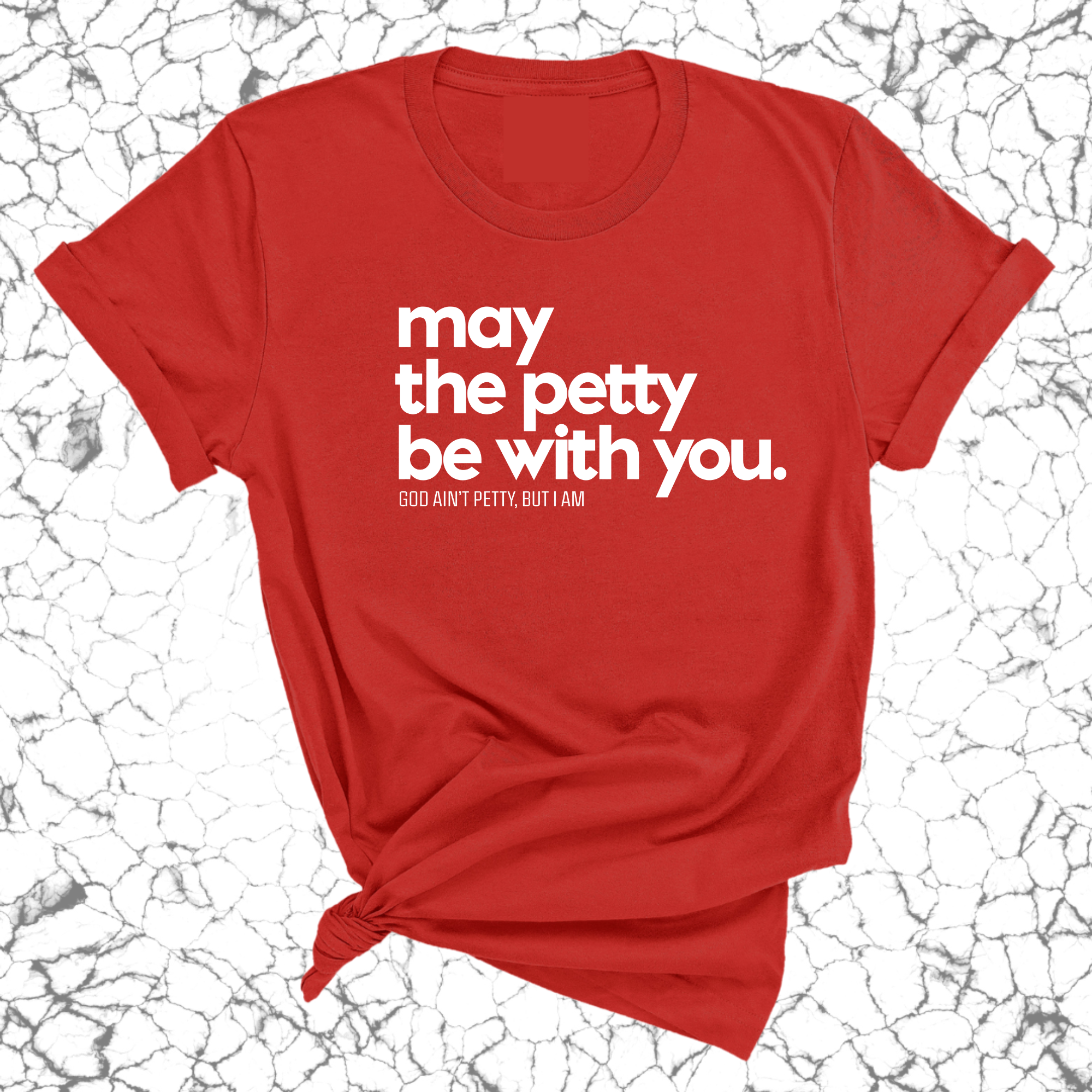 May the petty be with you Unisex Tee-T-Shirt-The Original God Ain't Petty But I Am