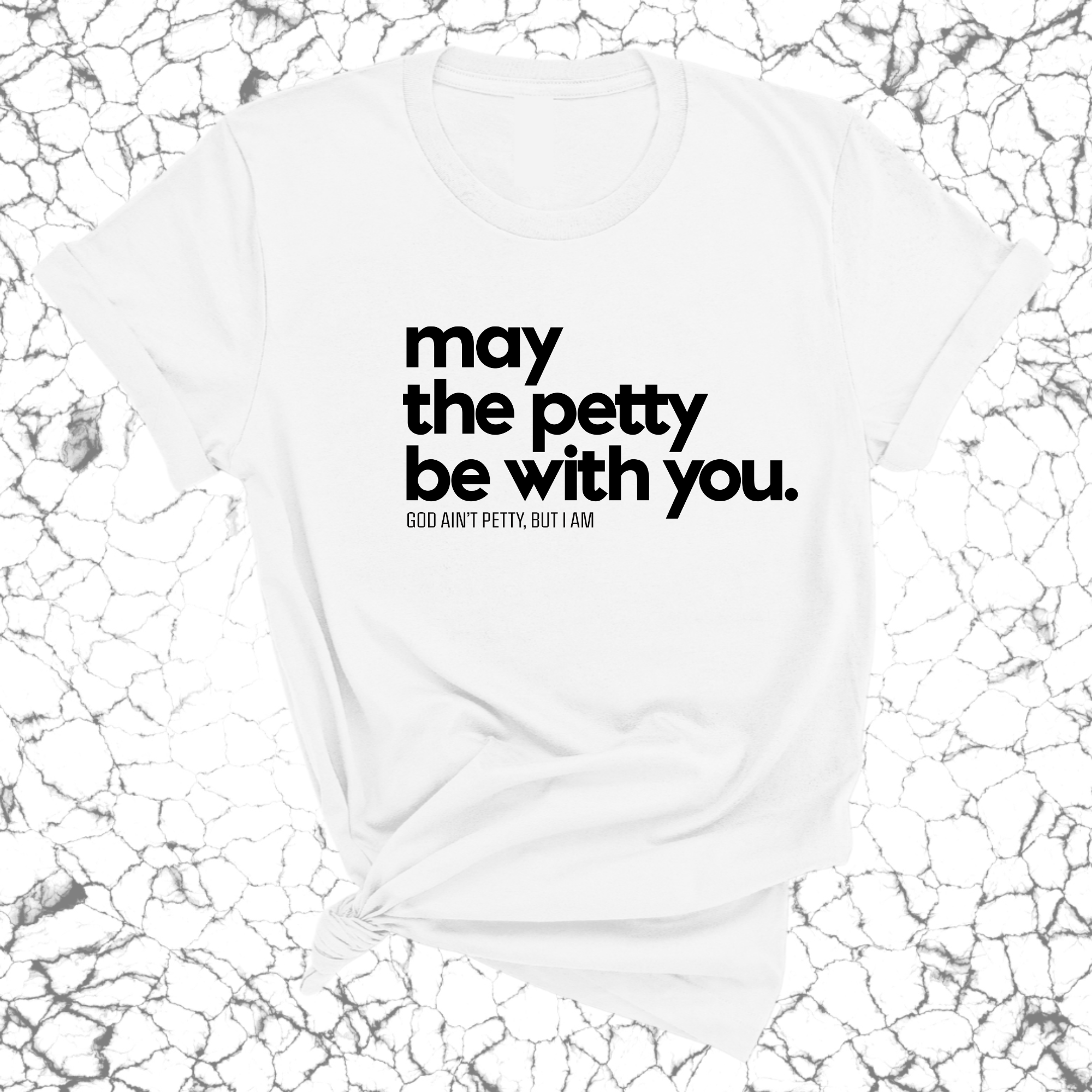 May the petty be with you Unisex Tee-T-Shirt-The Original God Ain't Petty But I Am