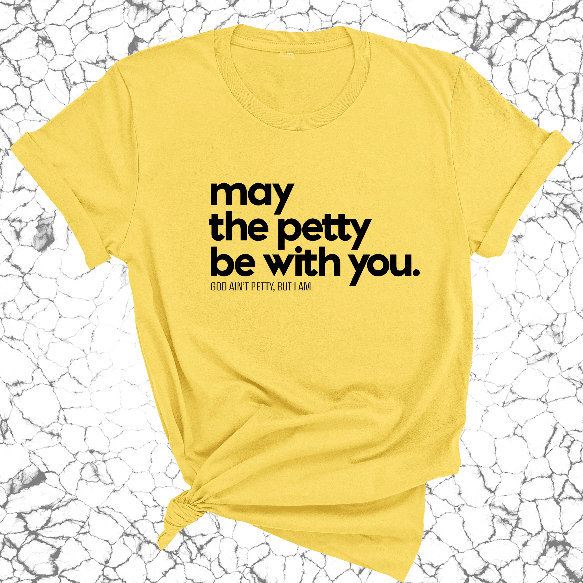 May the petty be with you Unisex Tee-T-Shirt-The Original God Ain't Petty But I Am