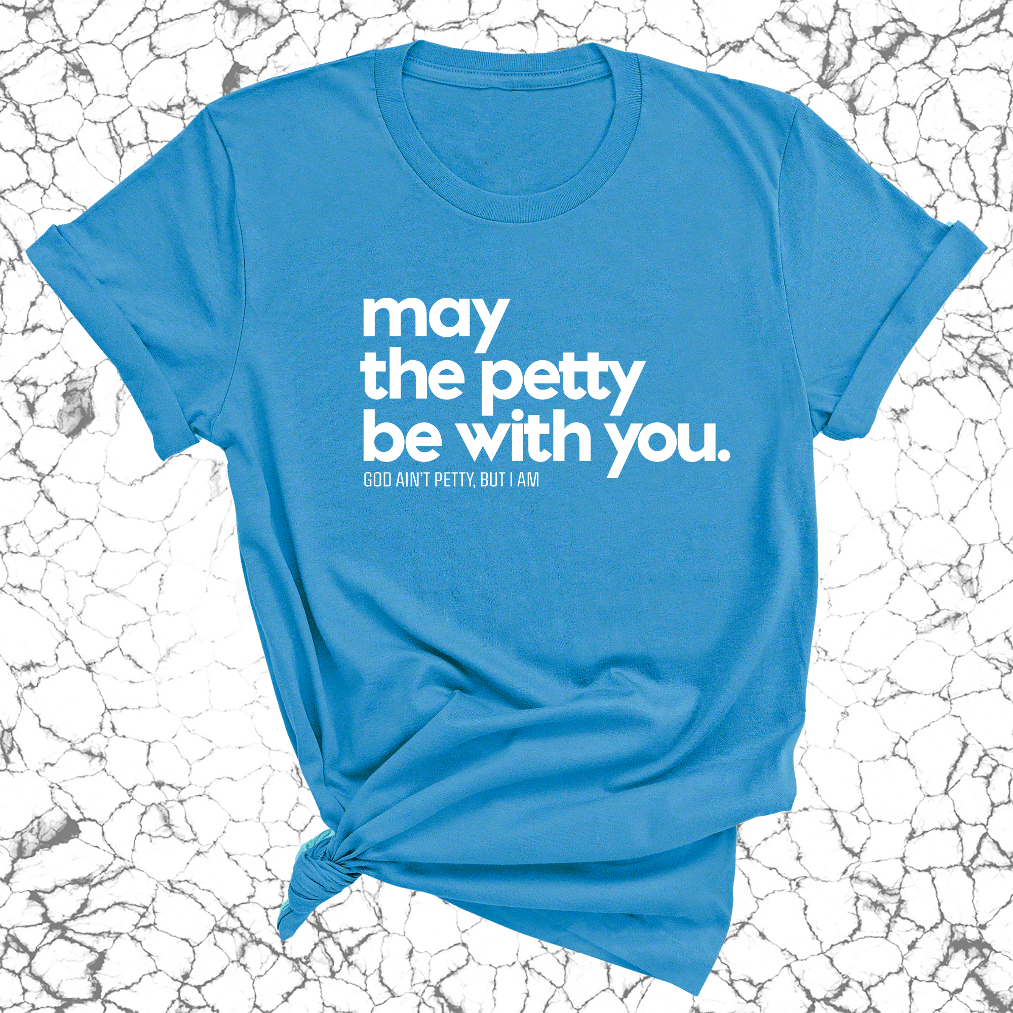 May the petty be with you Unisex Tee-T-Shirt-The Original God Ain't Petty But I Am