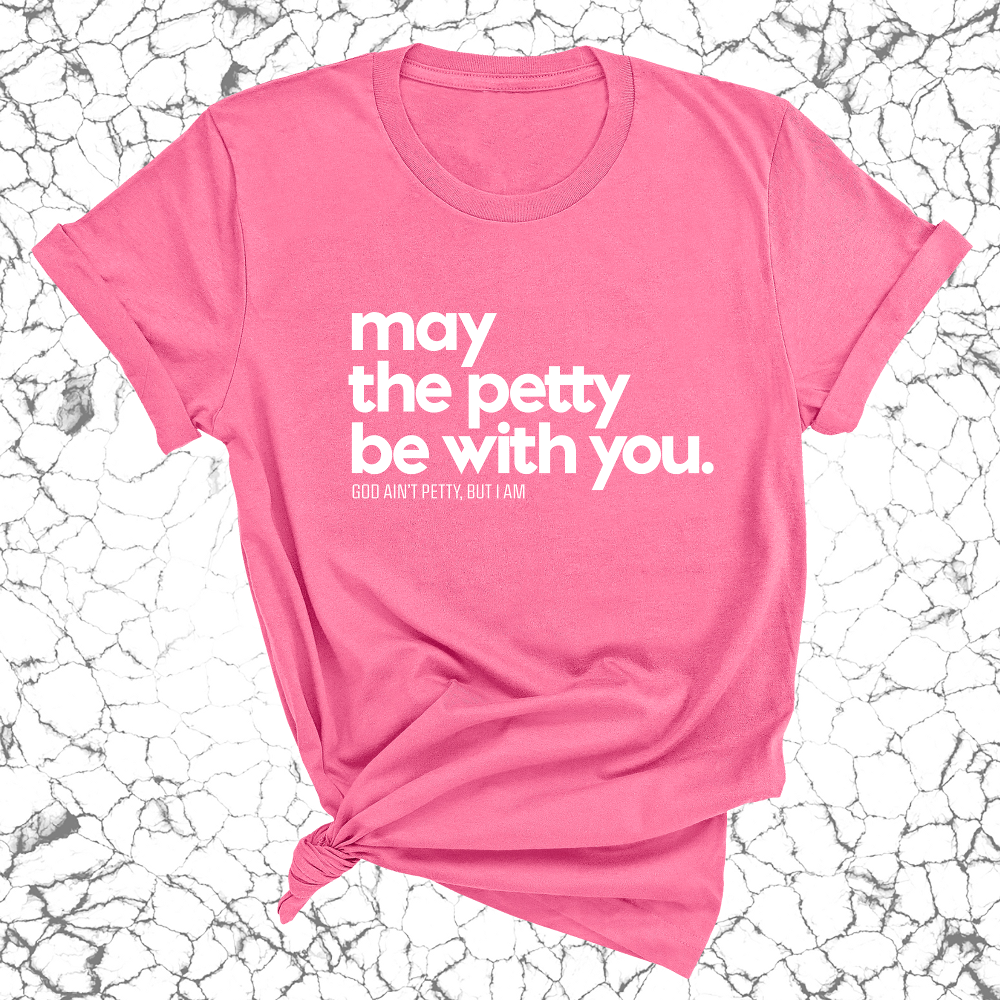 May the petty be with you Unisex Tee-T-Shirt-The Original God Ain't Petty But I Am