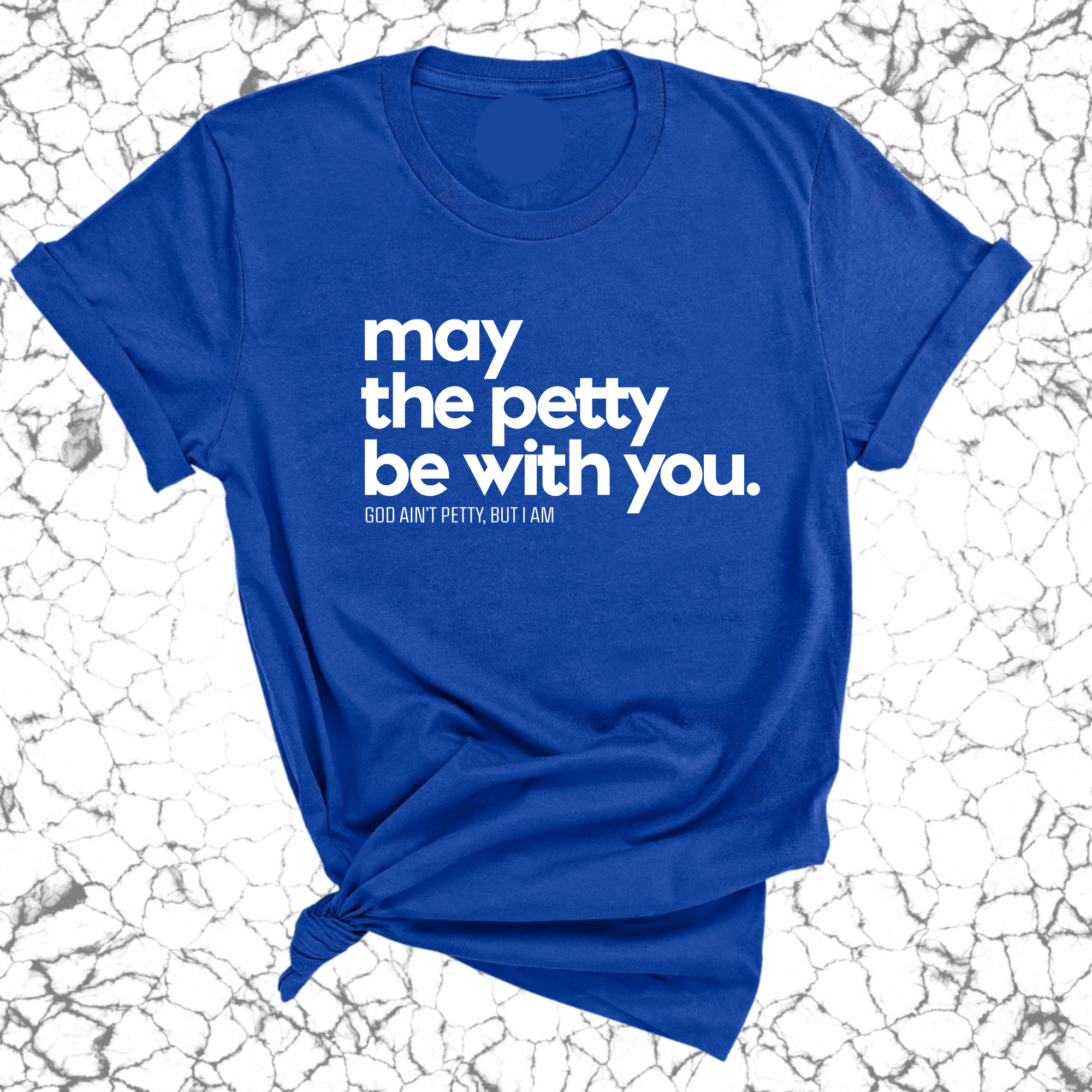 May the petty be with you Unisex Tee-T-Shirt-The Original God Ain't Petty But I Am