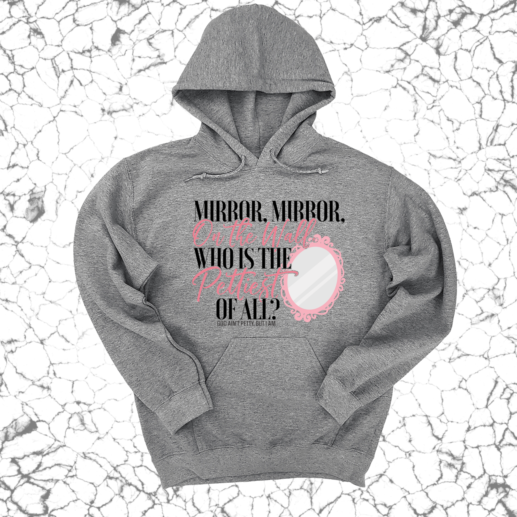 Mirror Mirror on the Wall Who is the Pettiest of All Unisex Hoodie-Hoodie-The Original God Ain't Petty But I Am