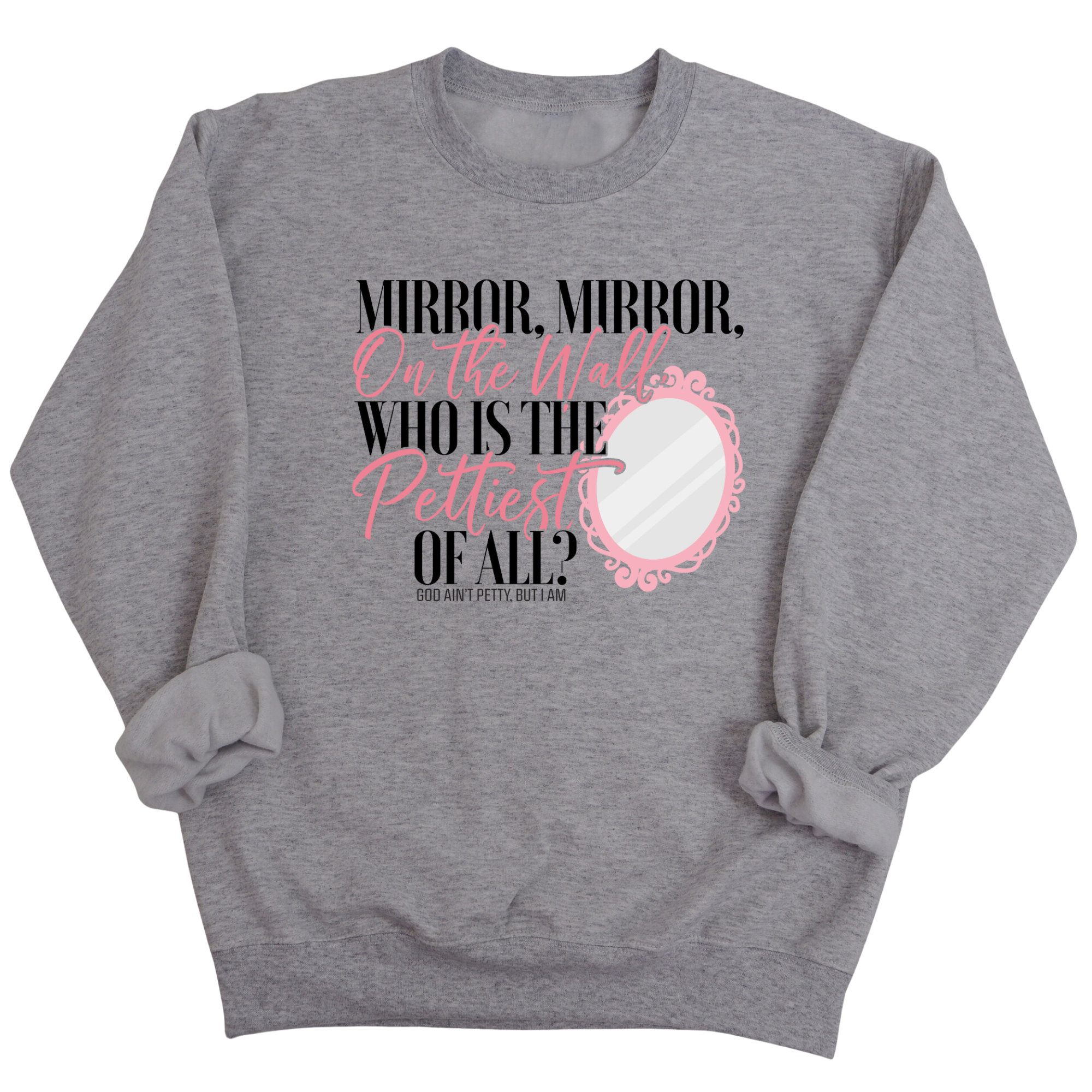 Mirror Mirror on the Wall, Who is the Pettiest of All Unisex Sweatshirt-Sweatshirt-The Original God Ain't Petty But I Am