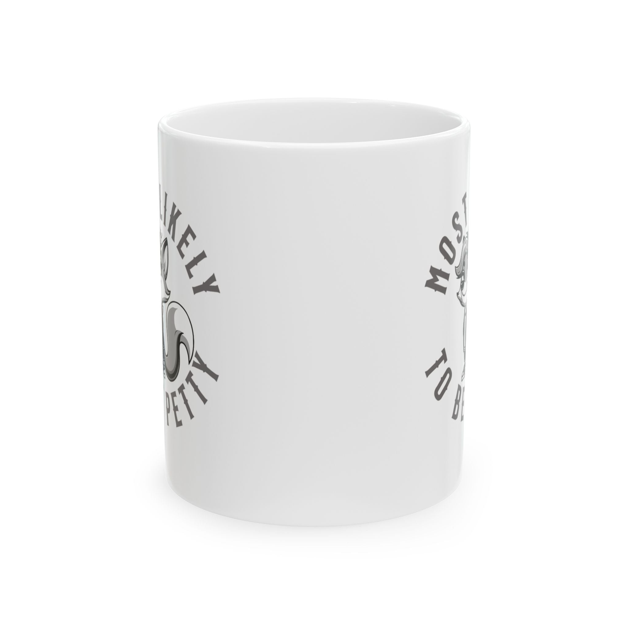 Most likely to be petty Mug 11oz (White & Black)-Mug-The Original God Ain't Petty But I Am