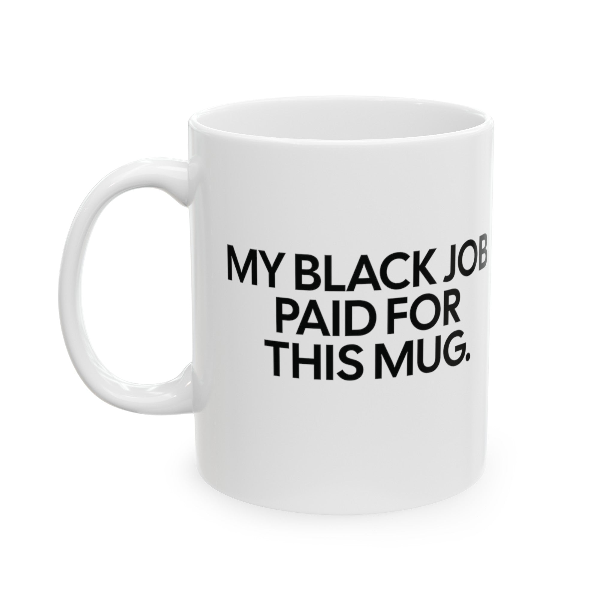 My Black Job Paid for This Mug 11oz (White & Black)-Mug-The Original God Ain't Petty But I Am