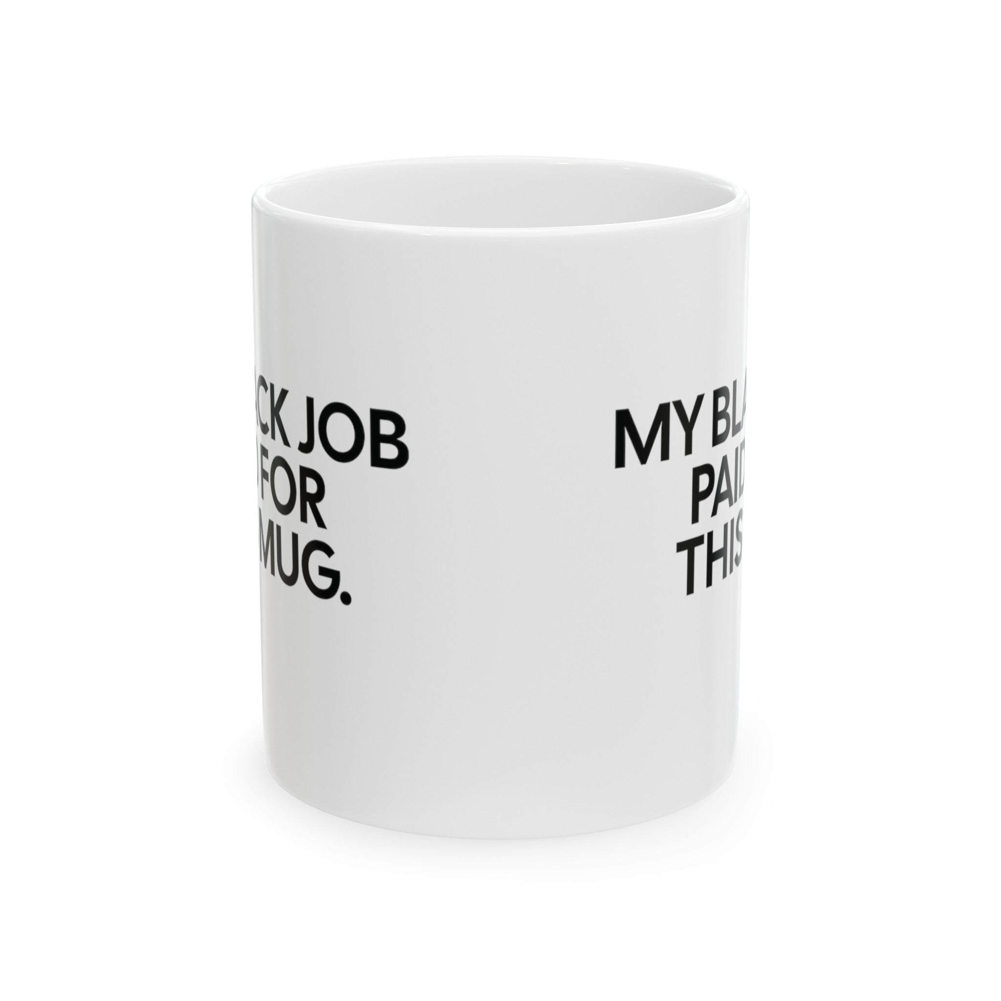 My Black Job Paid for This Mug 11oz (White & Black)-Mug-The Original God Ain't Petty But I Am