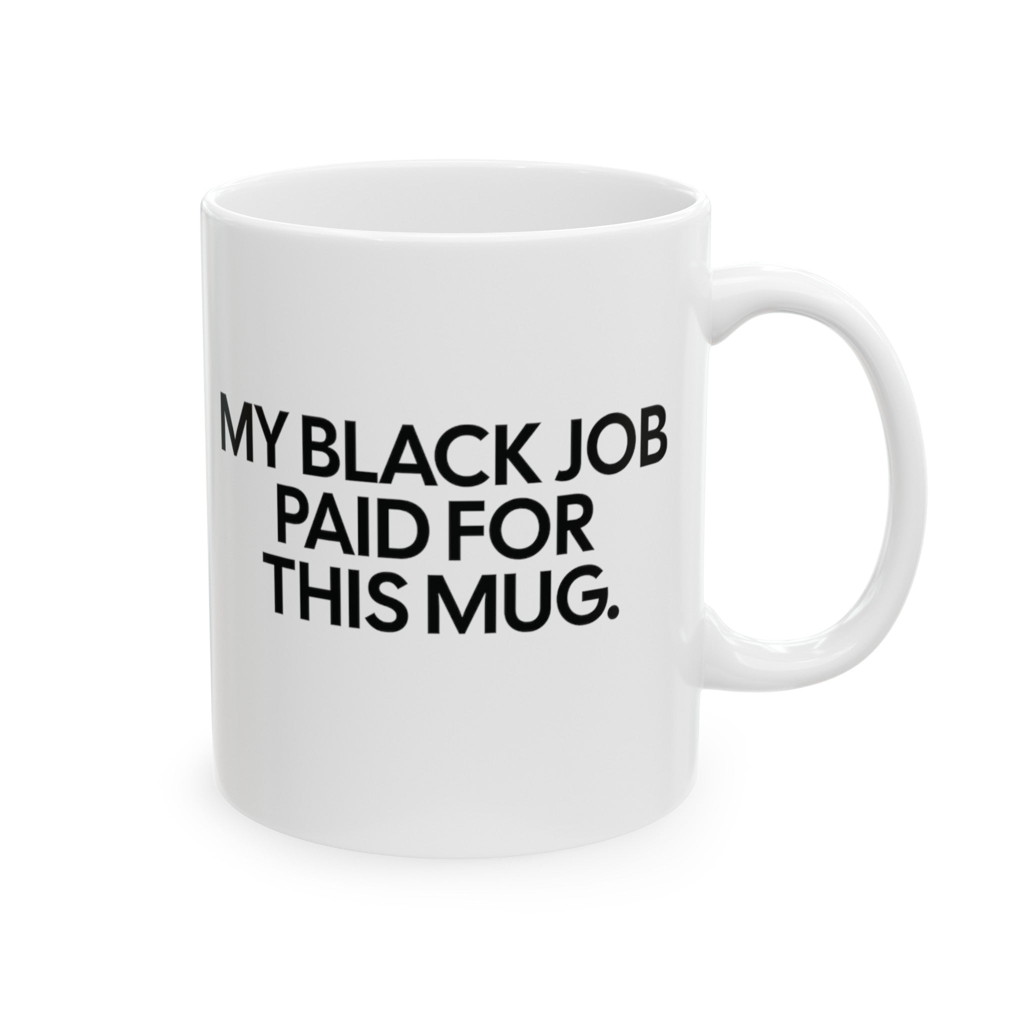 My Black Job Paid for This Mug 11oz (White & Black)-Mug-The Original God Ain't Petty But I Am