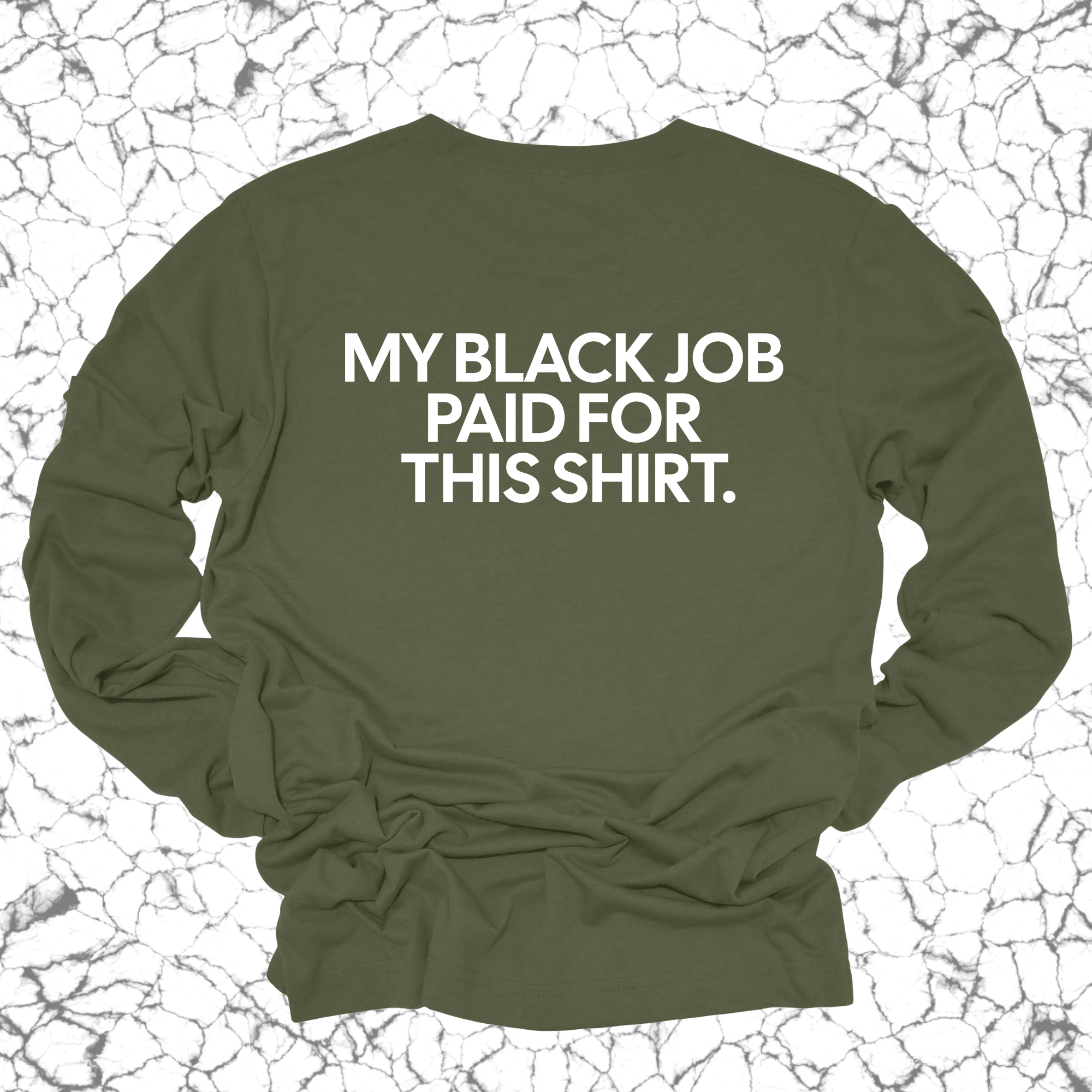 My Black Job Paid this Shirt Long Sleeved Unisex Tee-Long Sleeved T-Shirt-The Original God Ain't Petty But I Am