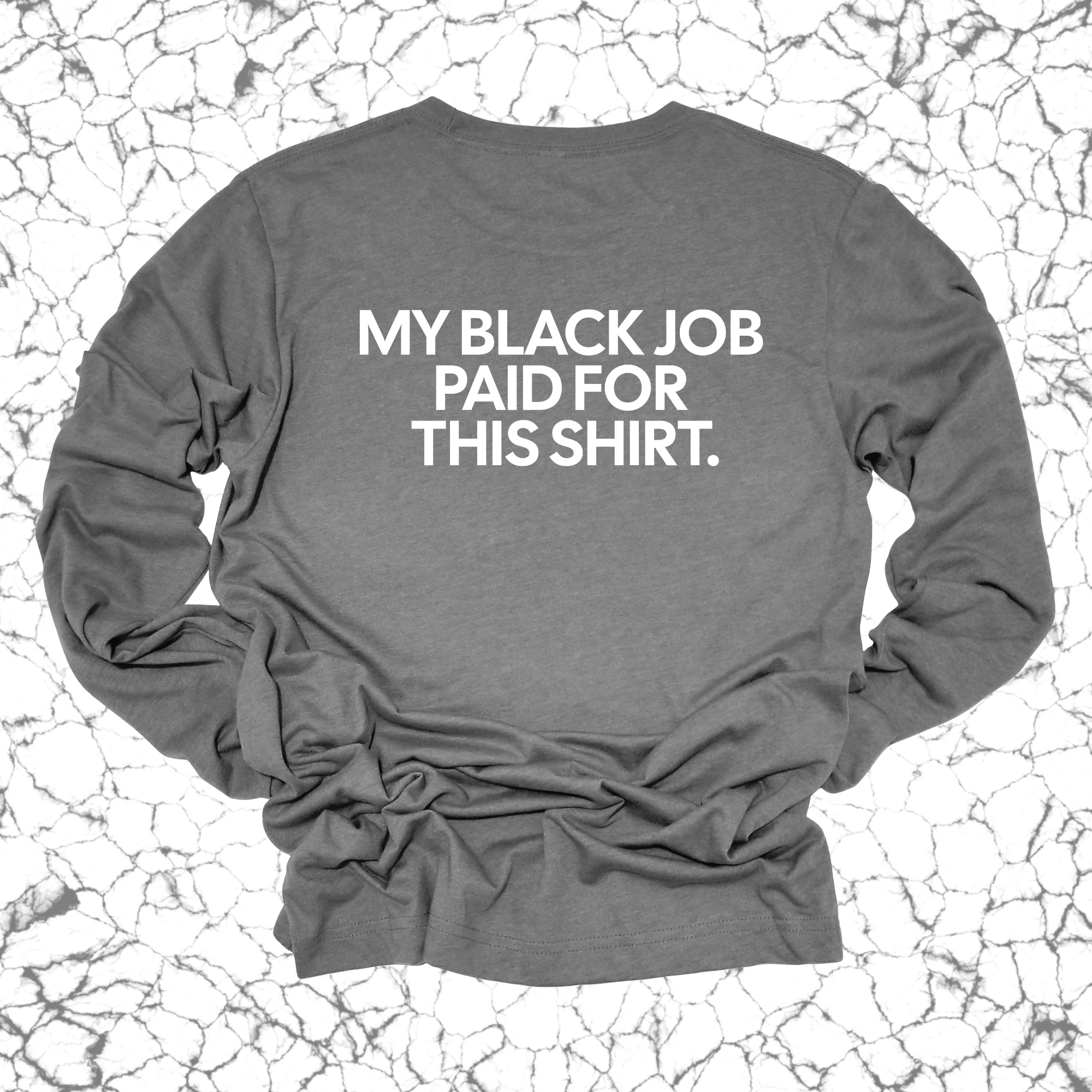 My Black Job Paid this Shirt Long Sleeved Unisex Tee-Long Sleeved T-Shirt-The Original God Ain't Petty But I Am