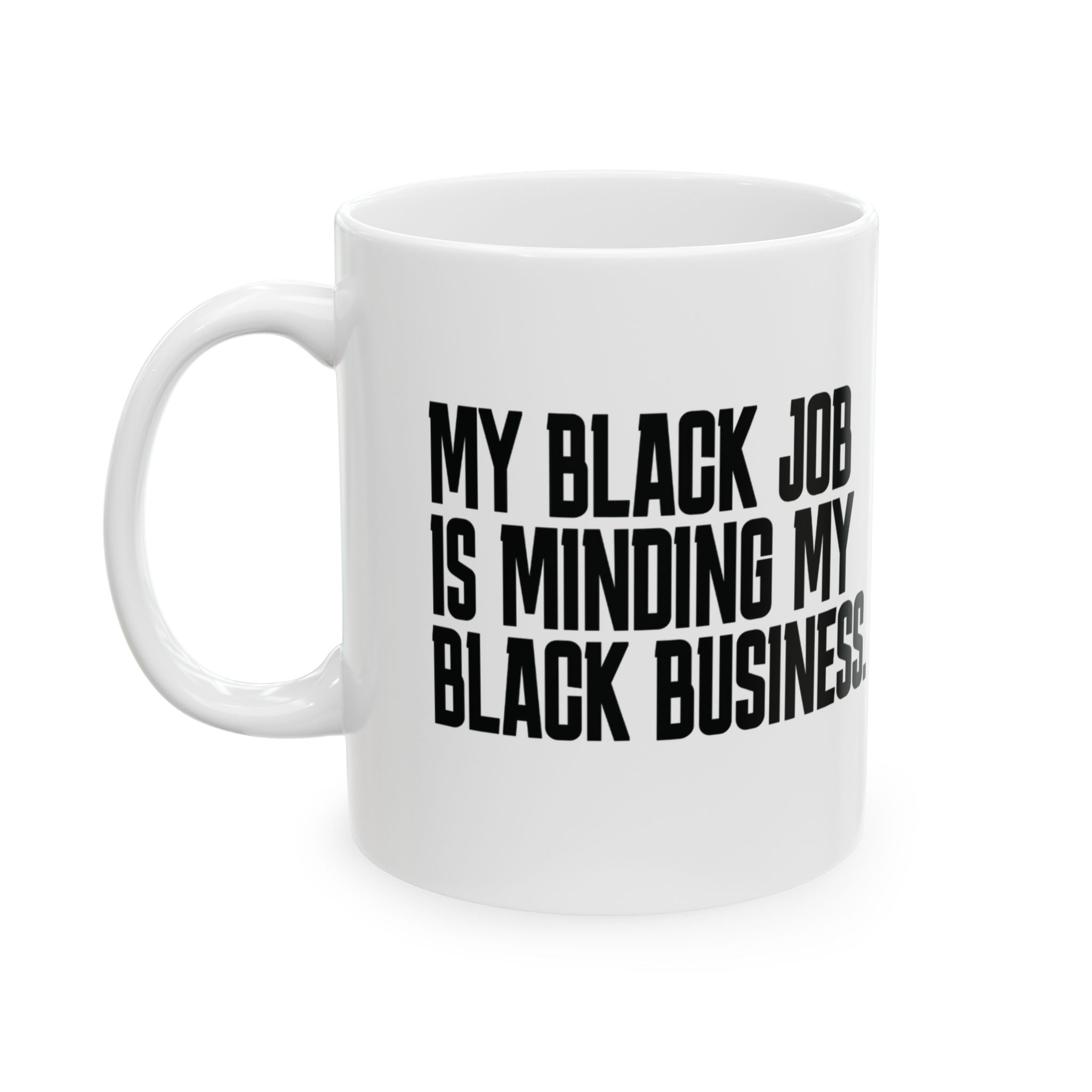 My Black Job is Minding My Black Business Mug 11oz (White & Black)-Mug-The Original God Ain't Petty But I Am