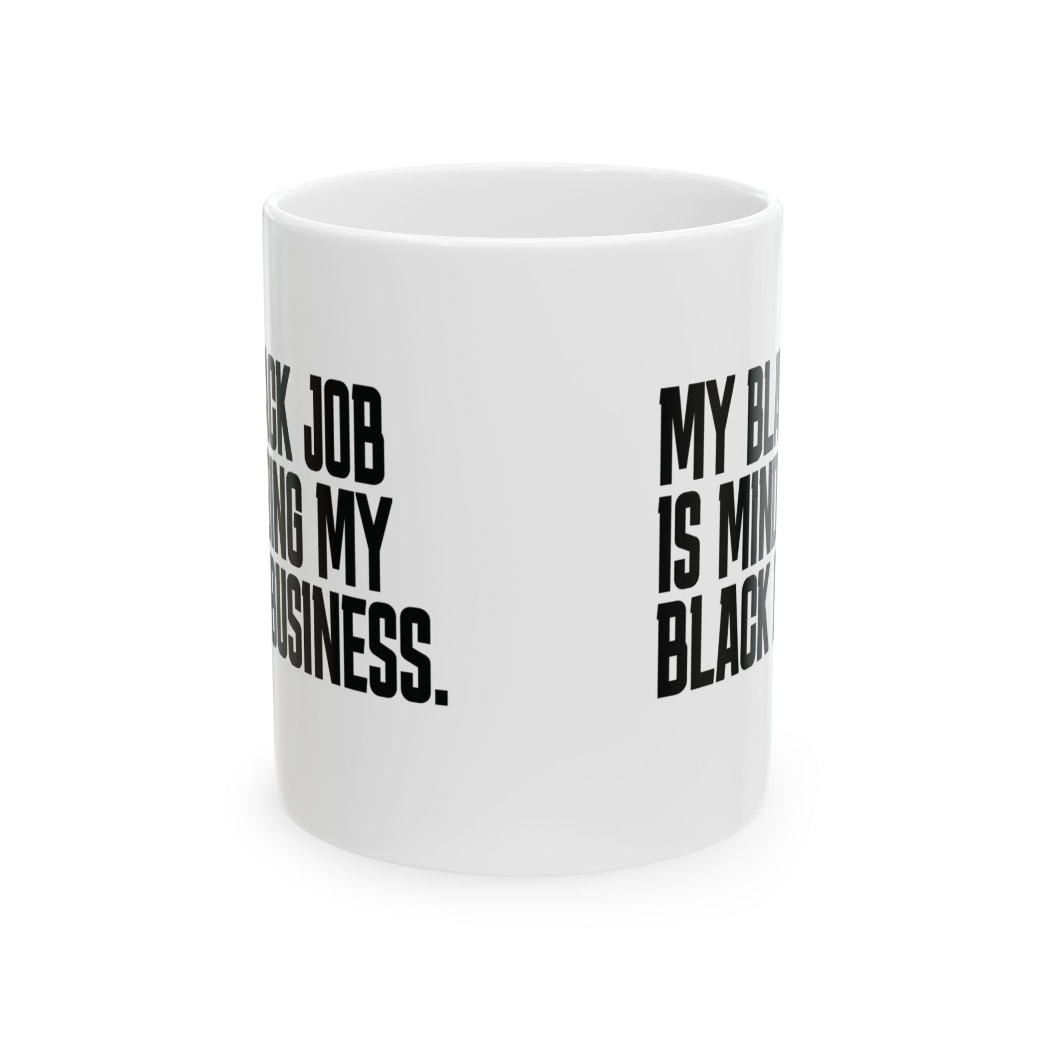 My Black Job is Minding My Black Business Mug 11oz (White & Black)-Mug-The Original God Ain't Petty But I Am