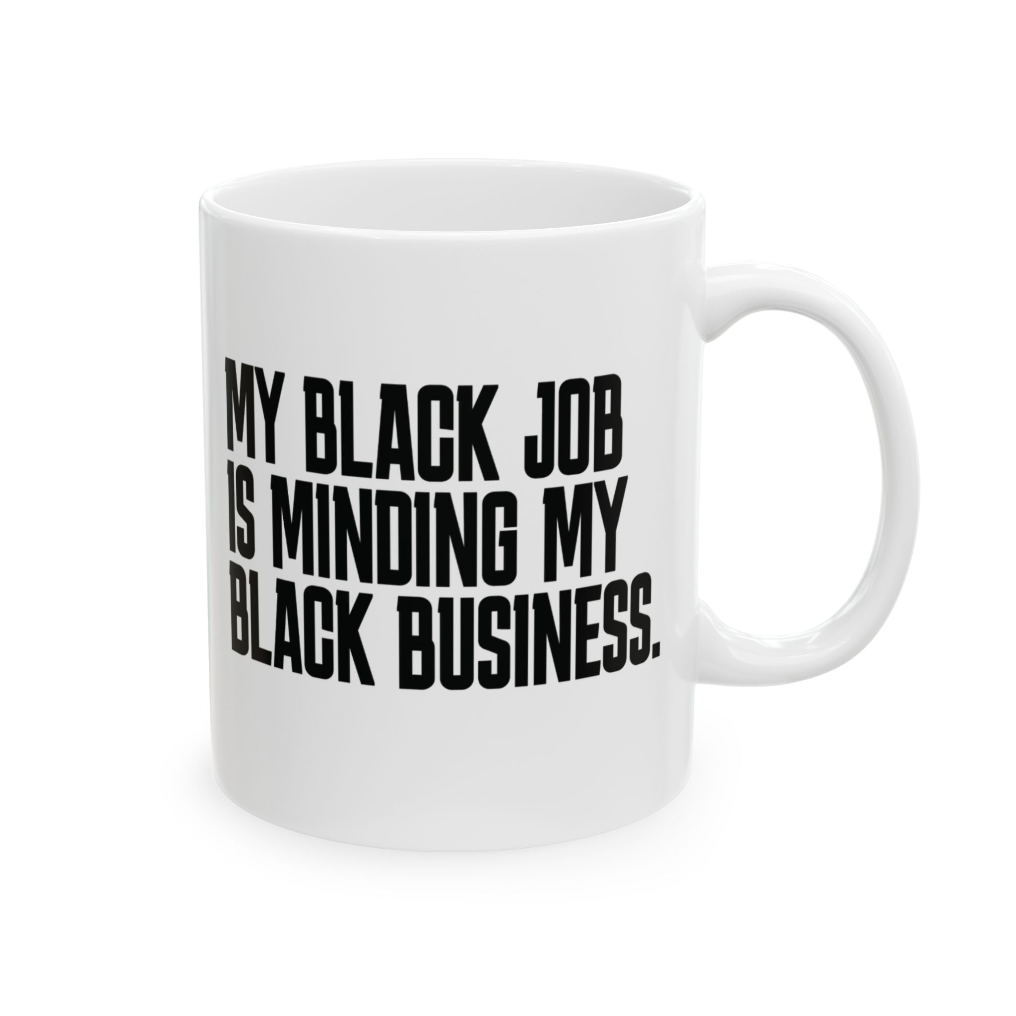 My Black Job is Minding My Black Business Mug 11oz (White & Black)-Mug-The Original God Ain't Petty But I Am