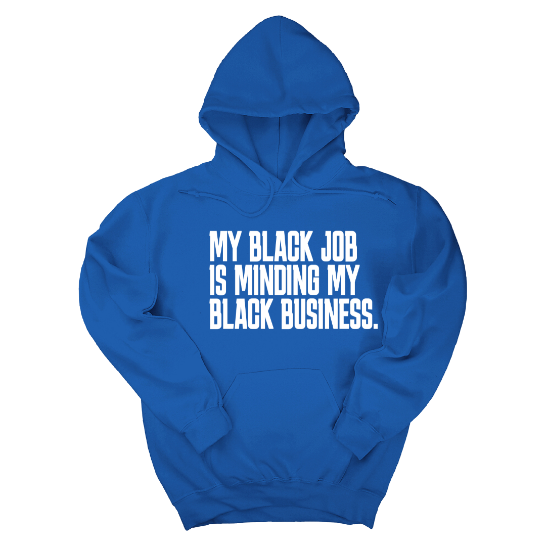 My Black Job is Minding My Black Business Unisex Hoodie-Hoodie-The Original God Ain't Petty But I Am