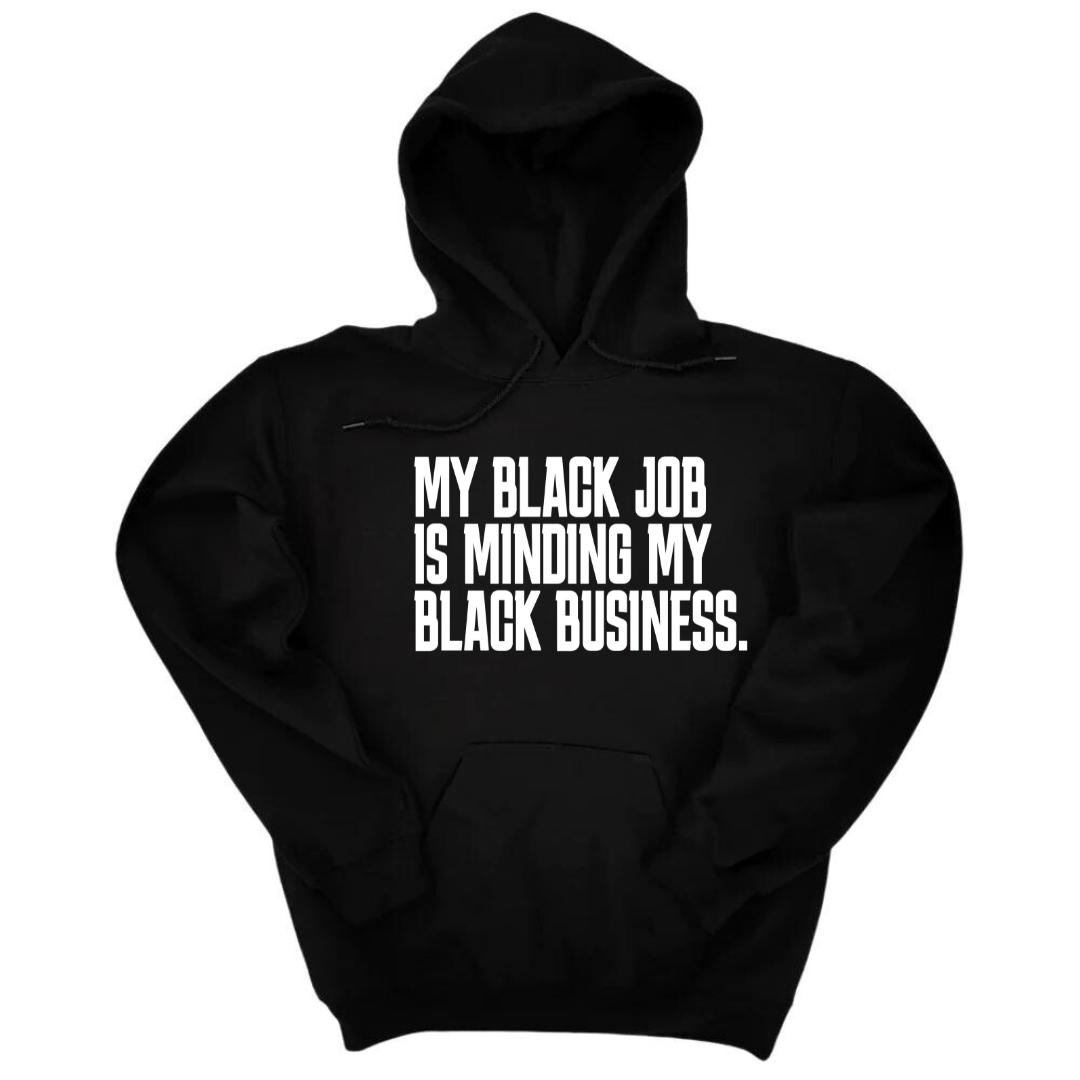 My Black Job is Minding My Black Business Unisex Hoodie-Hoodie-The Original God Ain't Petty But I Am