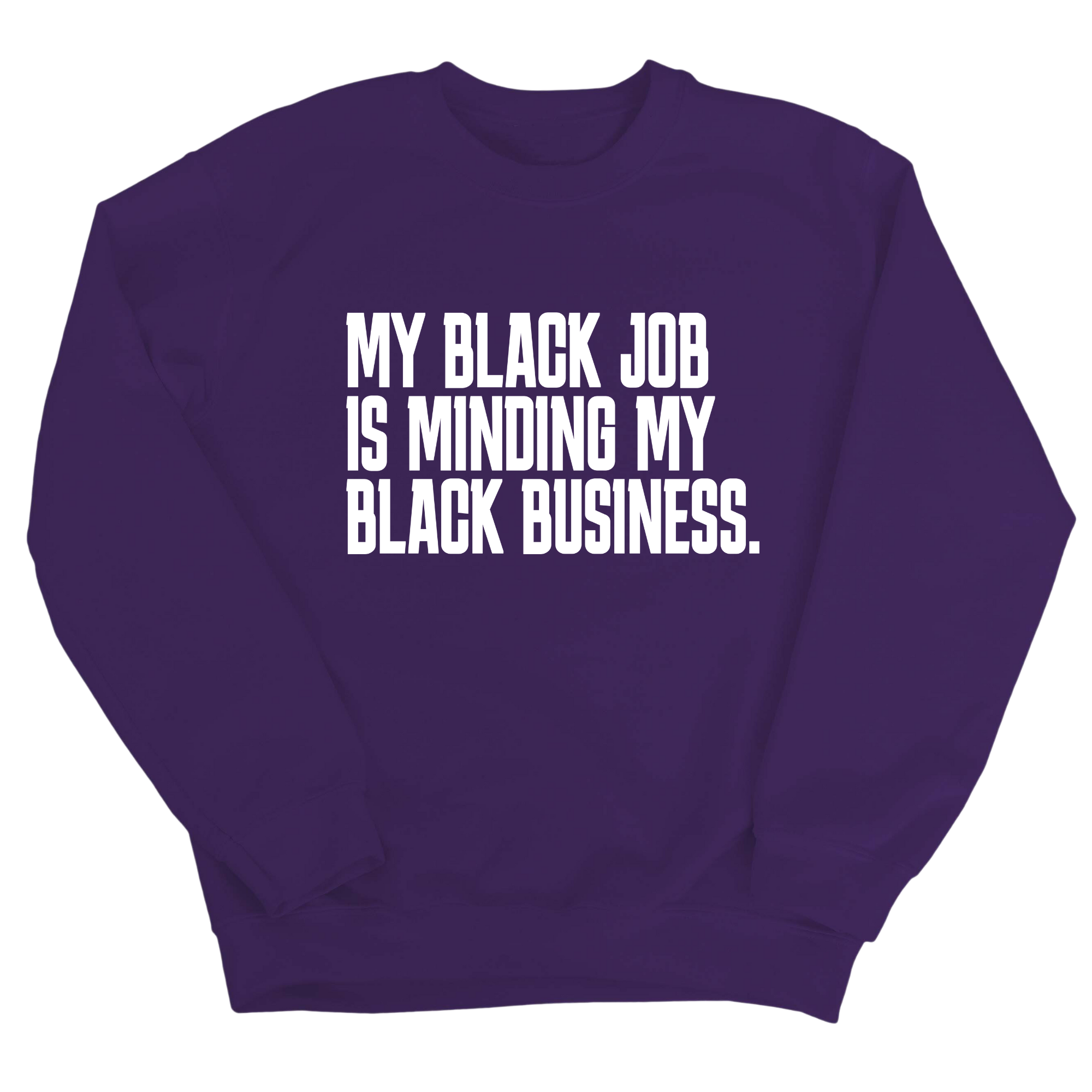 My Black Job is Minding My Black Business Unisex Sweatshirt-Sweatshirt-The Original God Ain't Petty But I Am