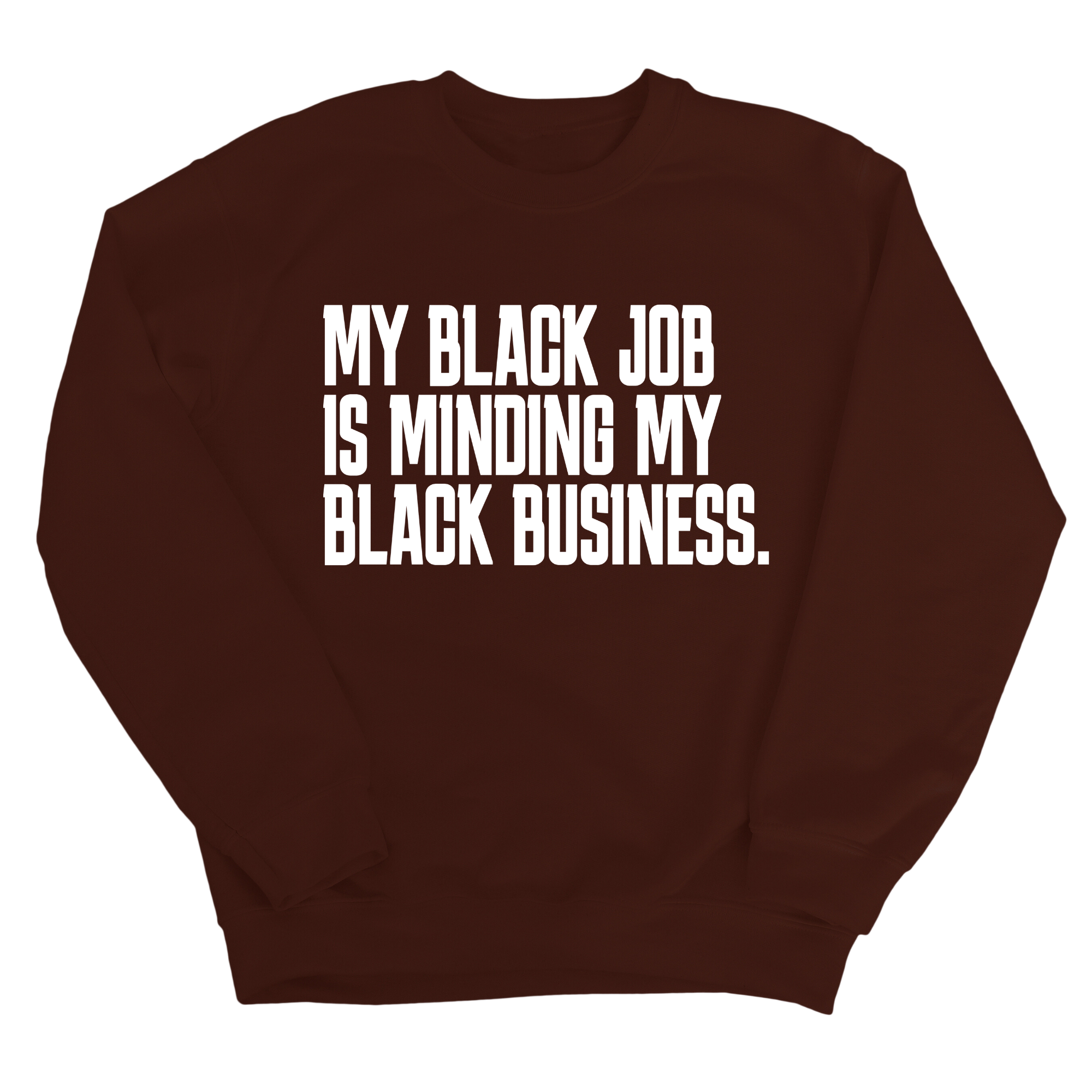 My Black Job is Minding My Black Business Unisex Sweatshirt-Sweatshirt-The Original God Ain't Petty But I Am