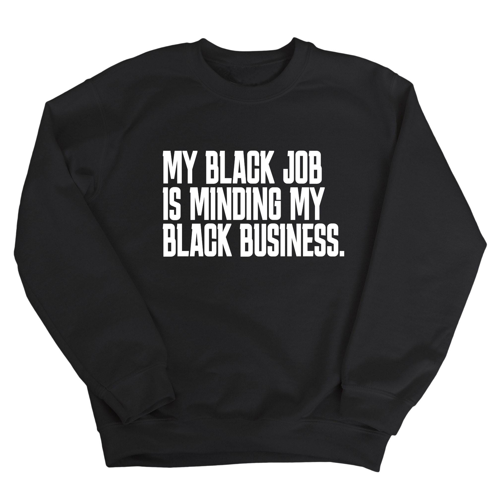 My Black Job is Minding My Black Business Unisex Sweatshirt-Sweatshirt-The Original God Ain't Petty But I Am