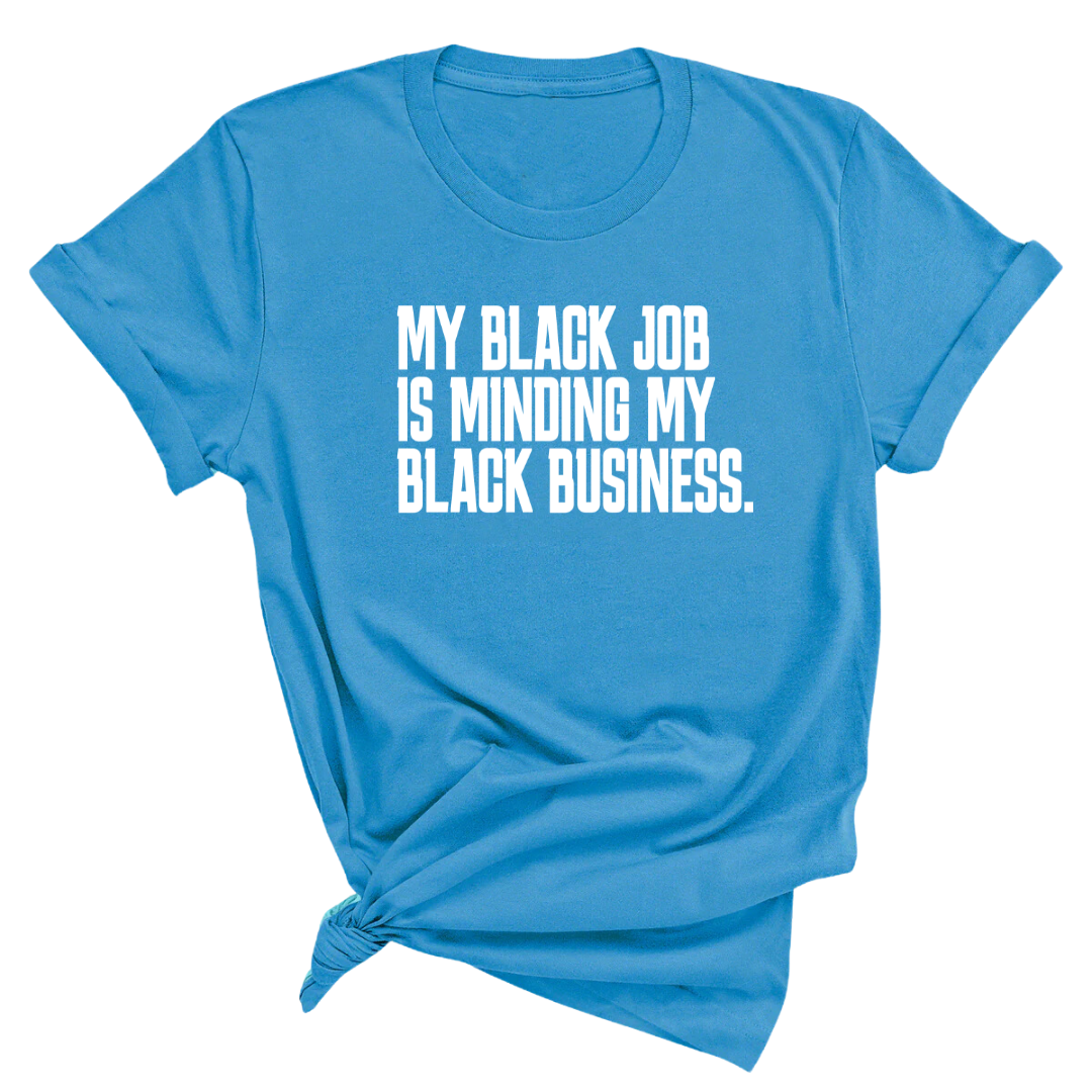 My Black Job is Minding My Black Business Unisex Tee-T-Shirt-The Original God Ain't Petty But I Am