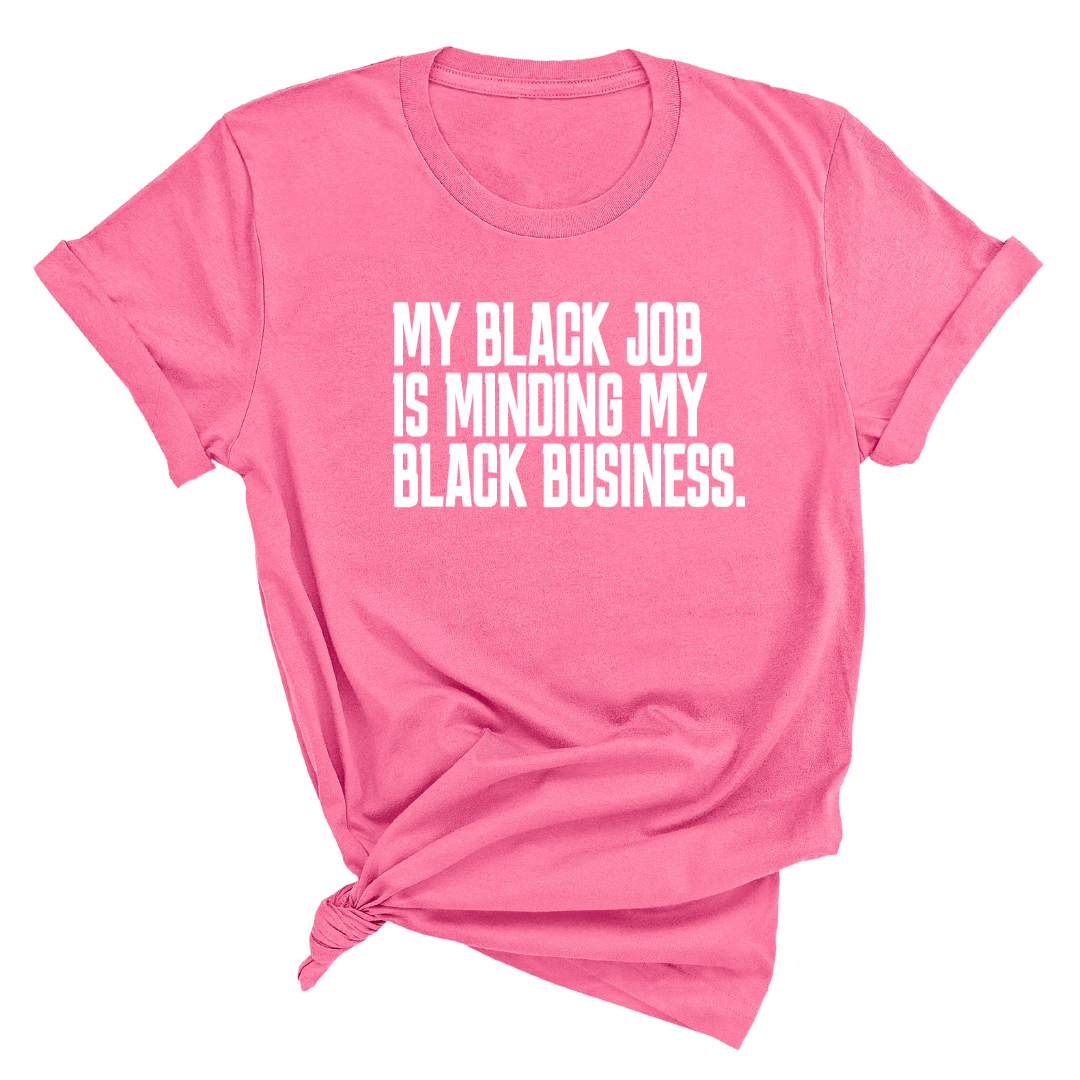 My Black Job is Minding My Black Business Unisex Tee-T-Shirt-The Original God Ain't Petty But I Am