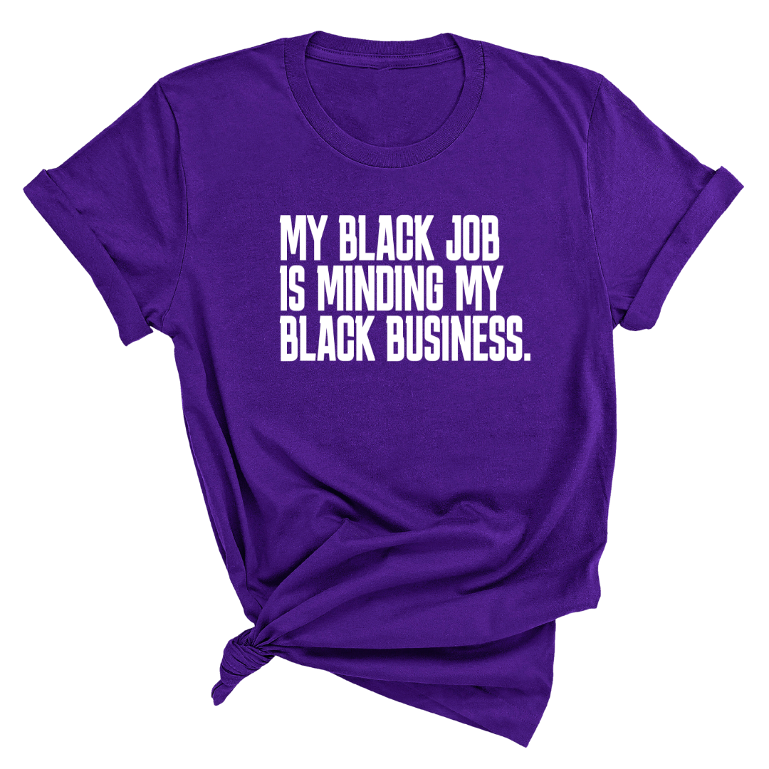 My Black Job is Minding My Black Business Unisex Tee-T-Shirt-The Original God Ain't Petty But I Am