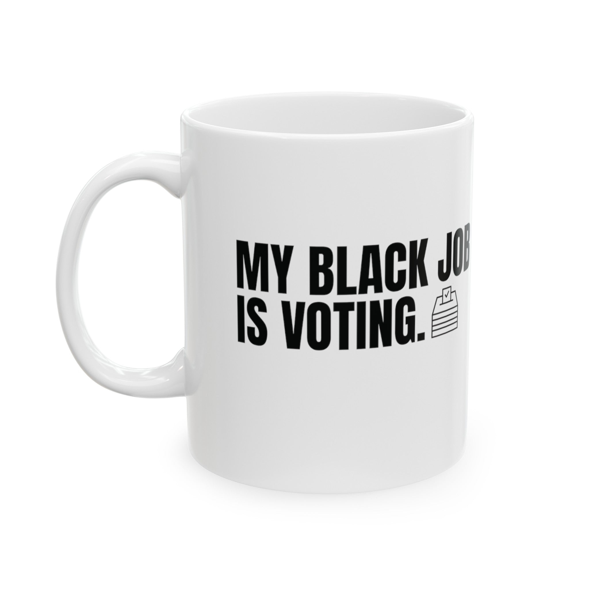 My Black Job is Voting Mug 11oz (White & Black)-Mug-The Original God Ain't Petty But I Am