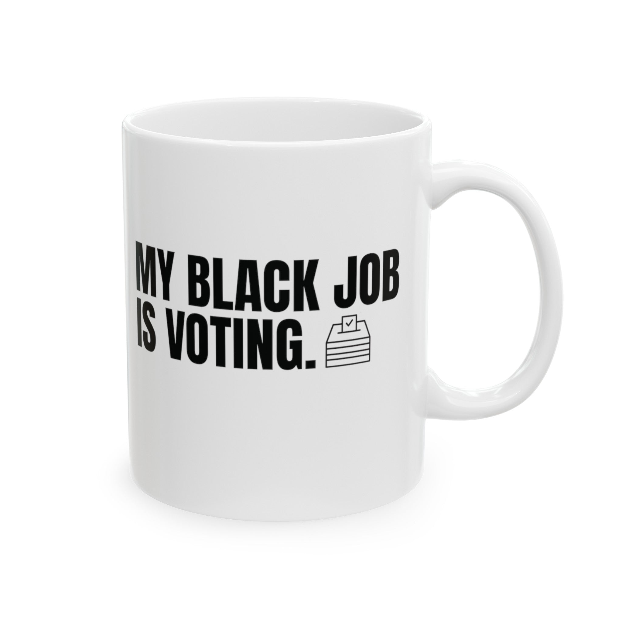 My Black Job is Voting Mug 11oz (White & Black)-Mug-The Original God Ain't Petty But I Am