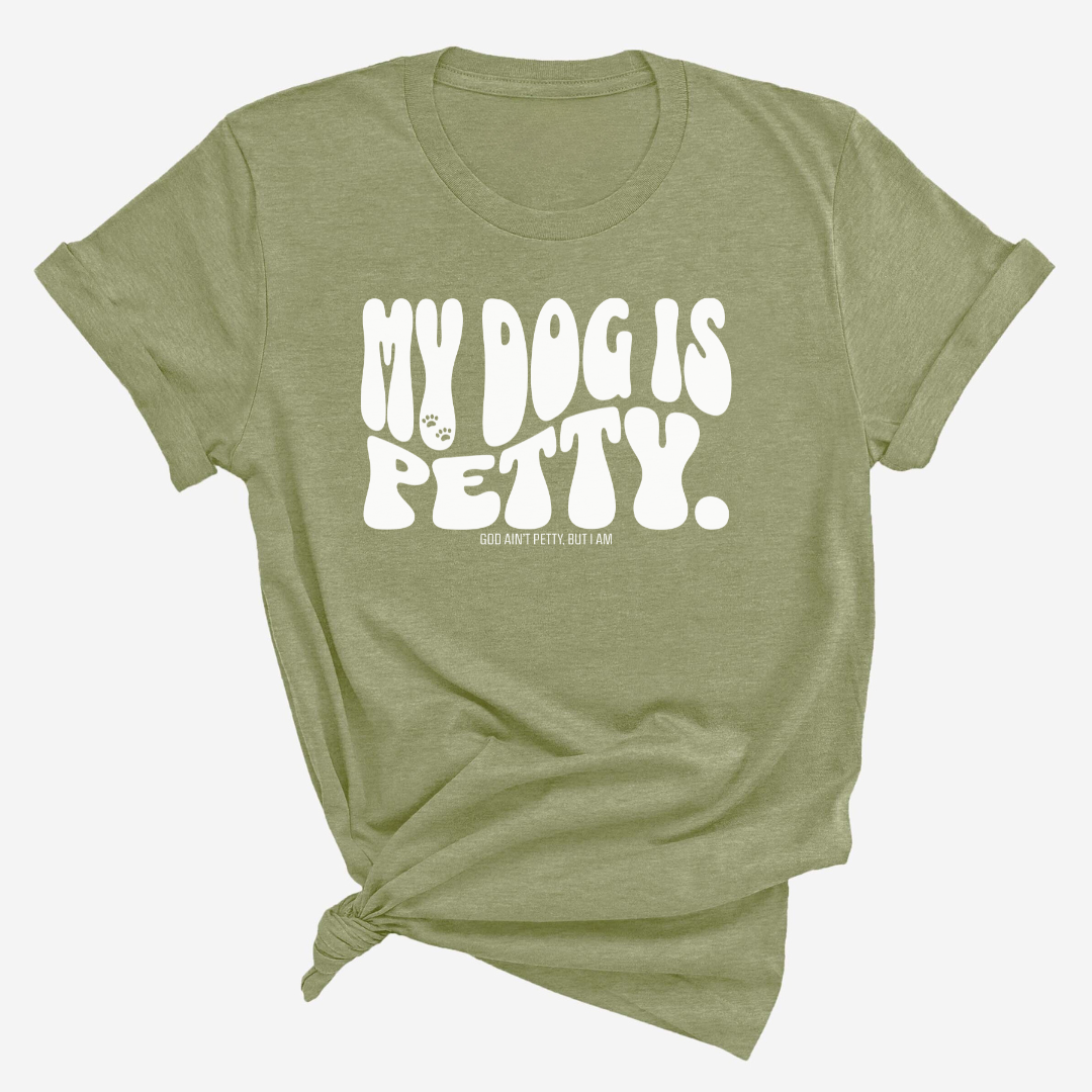 My Dog Is Petty Unisex Tee-T-Shirt-The Original God Ain't Petty But I Am