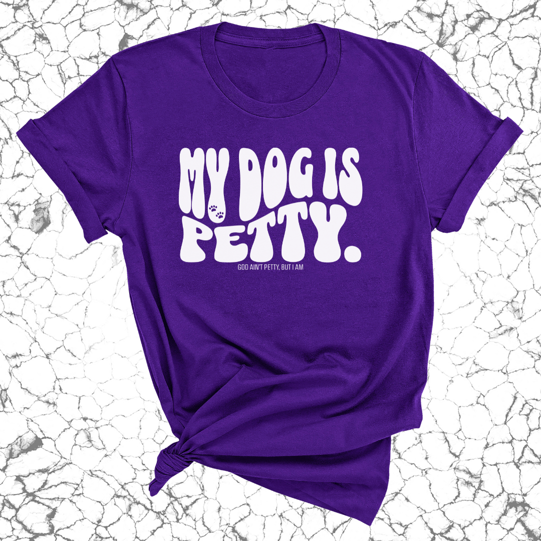 My Dog Is Petty Unisex Tee-T-Shirt-The Original God Ain't Petty But I Am