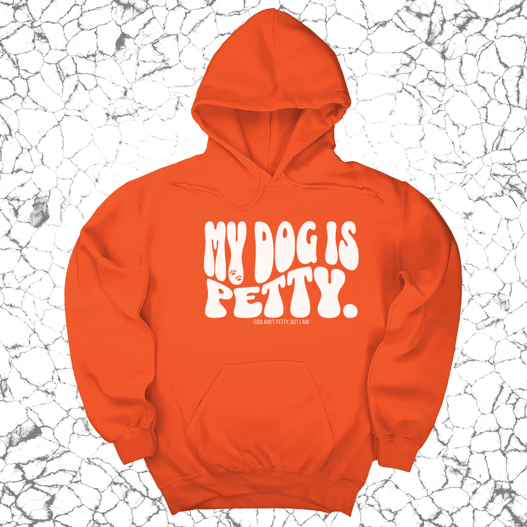 My Dog is Petty Unisex Hoodie-Hoodie-The Original God Ain't Petty But I Am