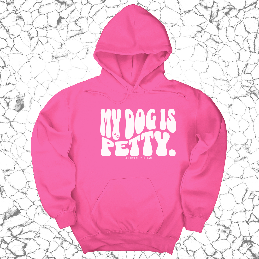 My Dog is Petty Unisex Hoodie-Hoodie-The Original God Ain't Petty But I Am