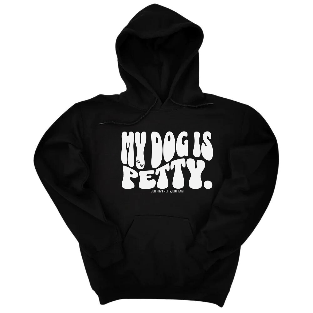 My Dog is Petty Unisex Hoodie-Hoodie-The Original God Ain't Petty But I Am