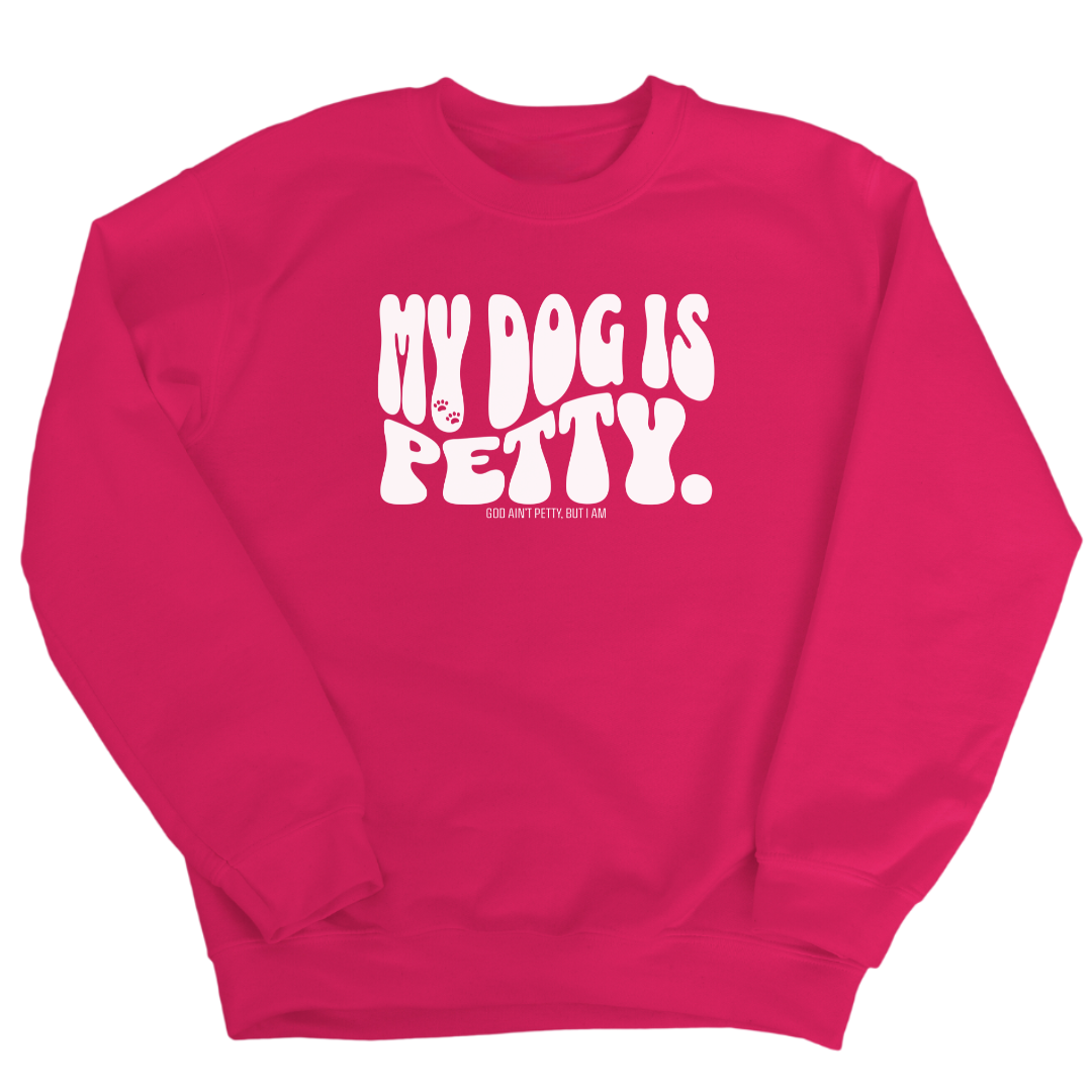 My Dog is Petty Unisex Sweatshirt-Sweatshirt-The Original God Ain't Petty But I Am