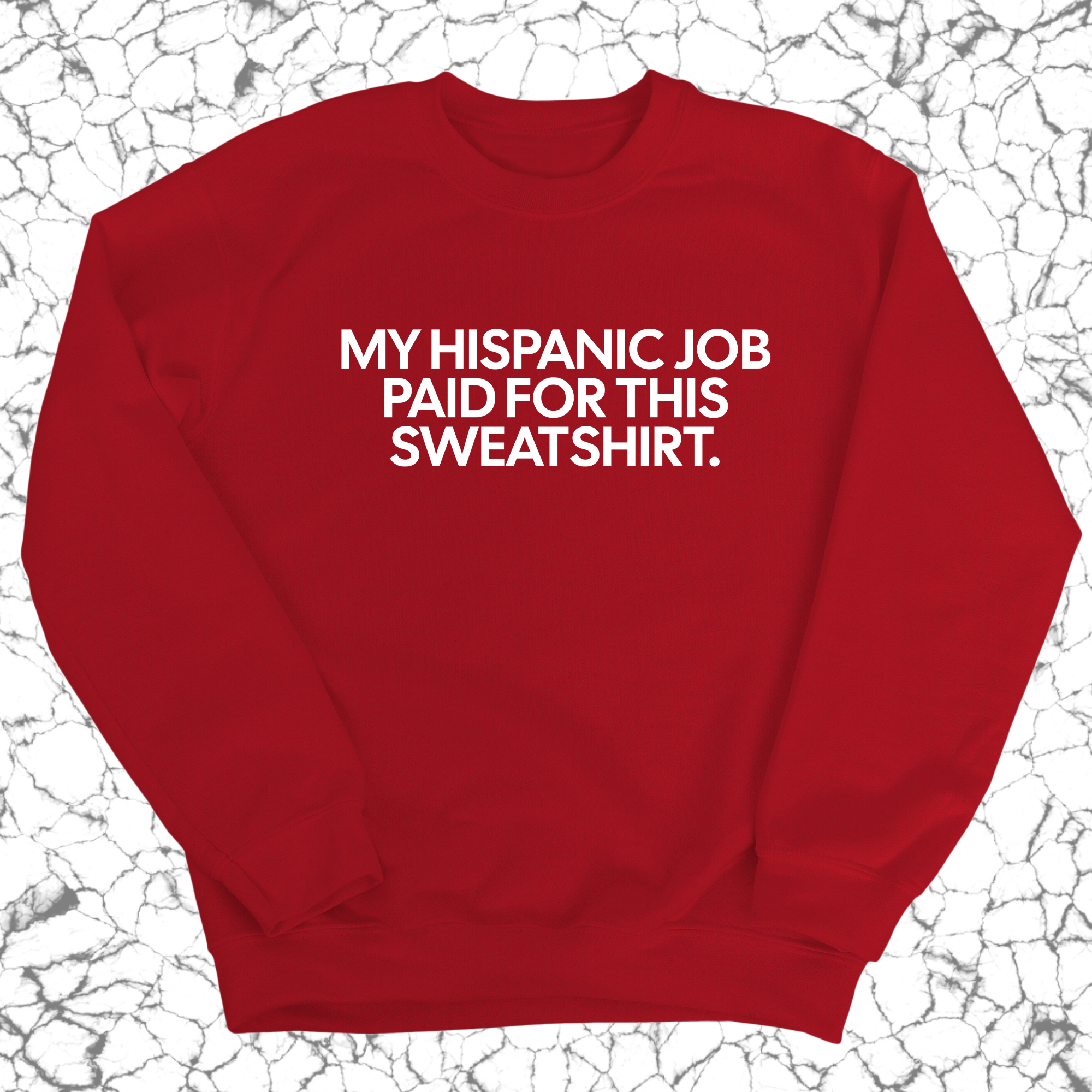 My Hispanic Job Paid For This Sweatshirt (Unisex Sweatshirt)-Sweatshirt-The Original God Ain't Petty But I Am