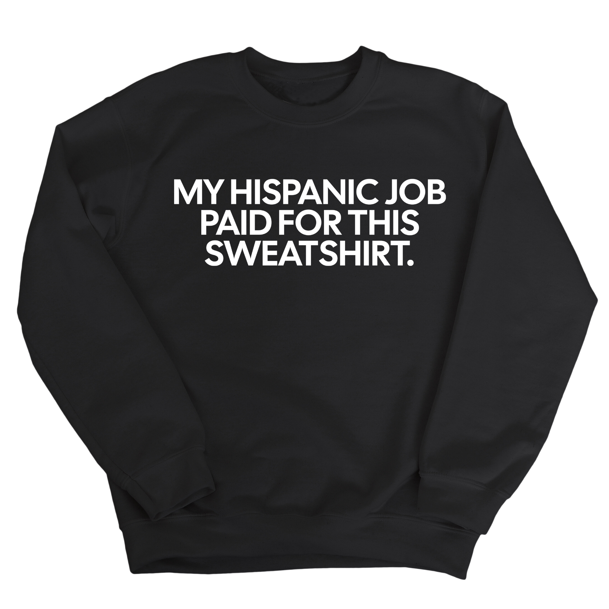 My Hispanic Job Paid For This Sweatshirt Unisex Sweatshirt-Sweatshirt-The Original God Ain't Petty But I Am