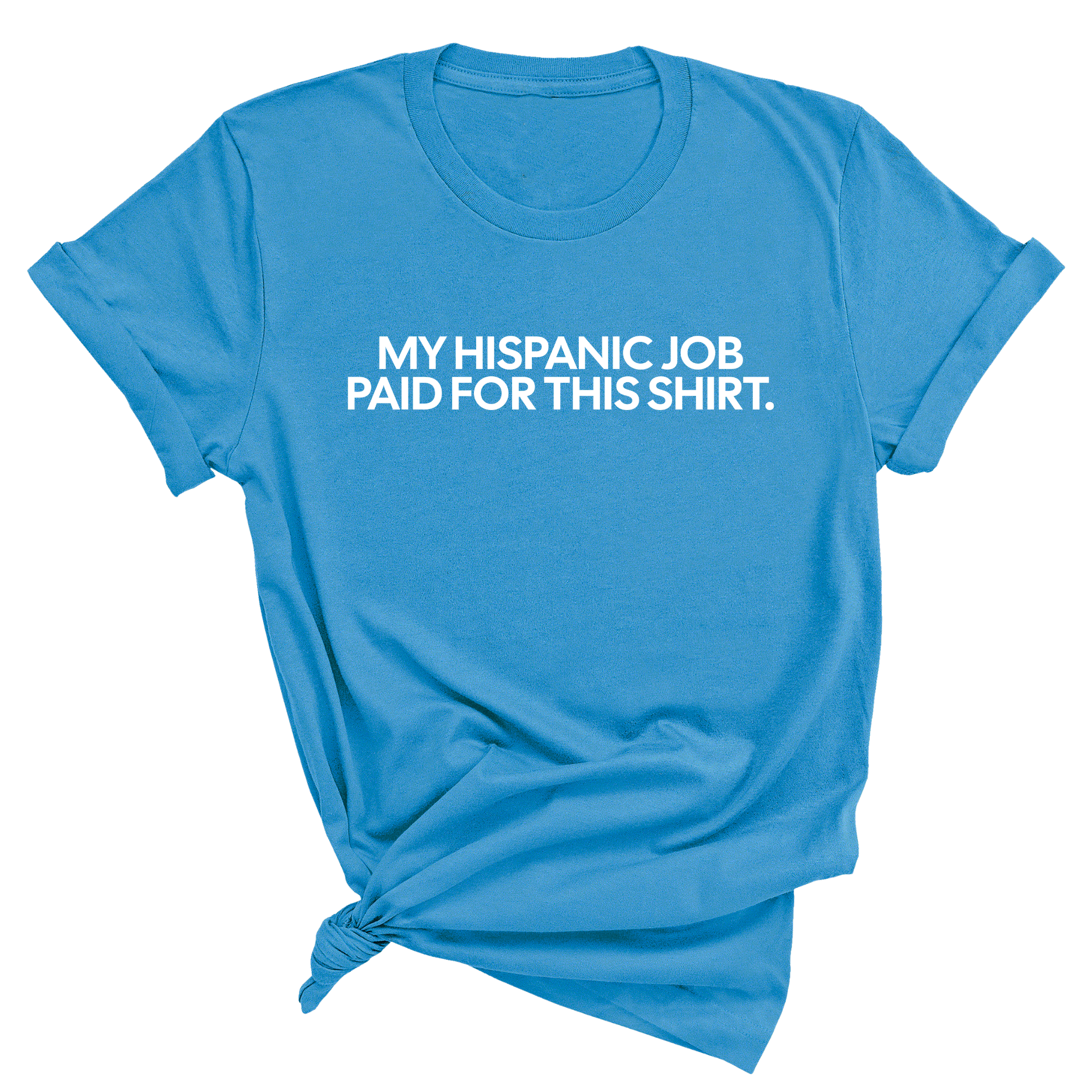 My Hispanic Job Paid for this Shirt Unisex Tee-T-Shirt-The Original God Ain't Petty But I Am