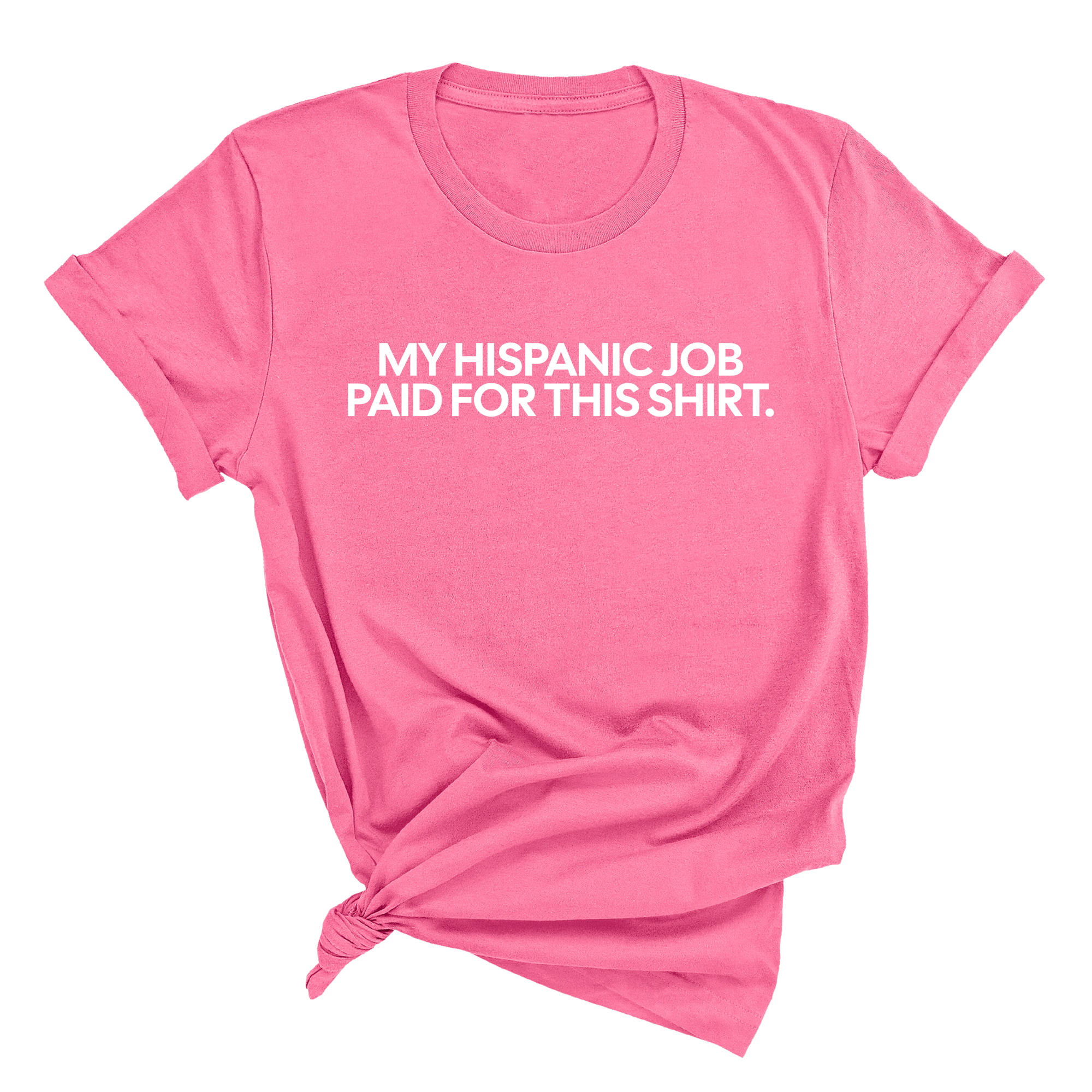 My Hispanic Job Paid for this Shirt Unisex Tee-T-Shirt-The Original God Ain't Petty But I Am