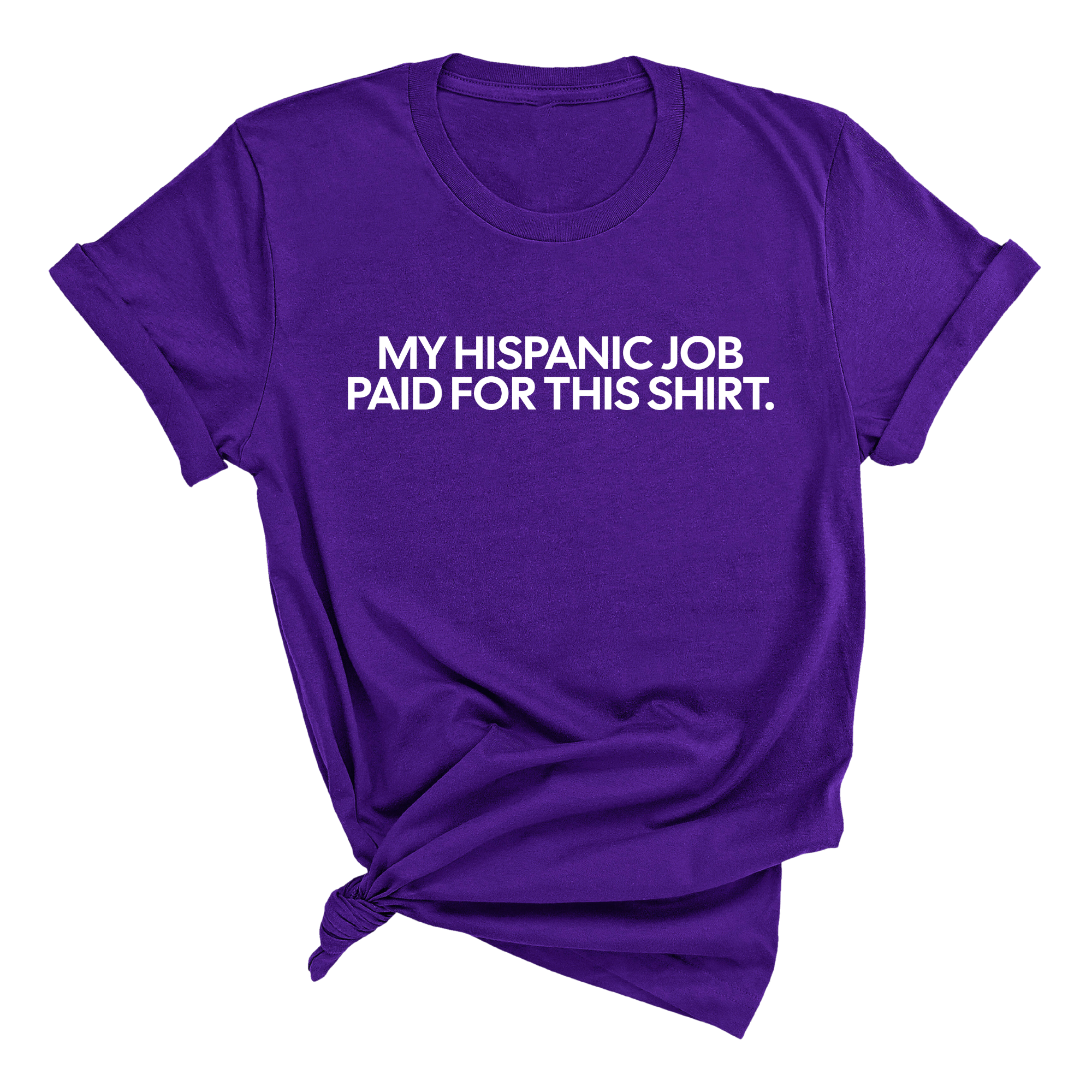 My Hispanic Job Paid for this Shirt Unisex Tee-T-Shirt-The Original God Ain't Petty But I Am