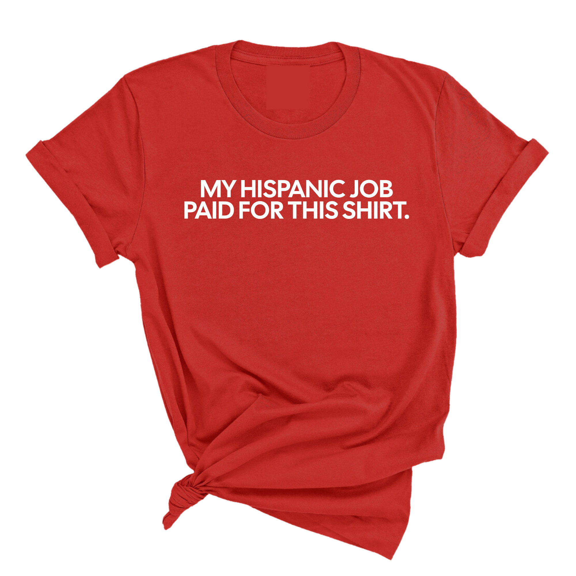 My Hispanic Job Paid for this Shirt Unisex Tee-T-Shirt-The Original God Ain't Petty But I Am