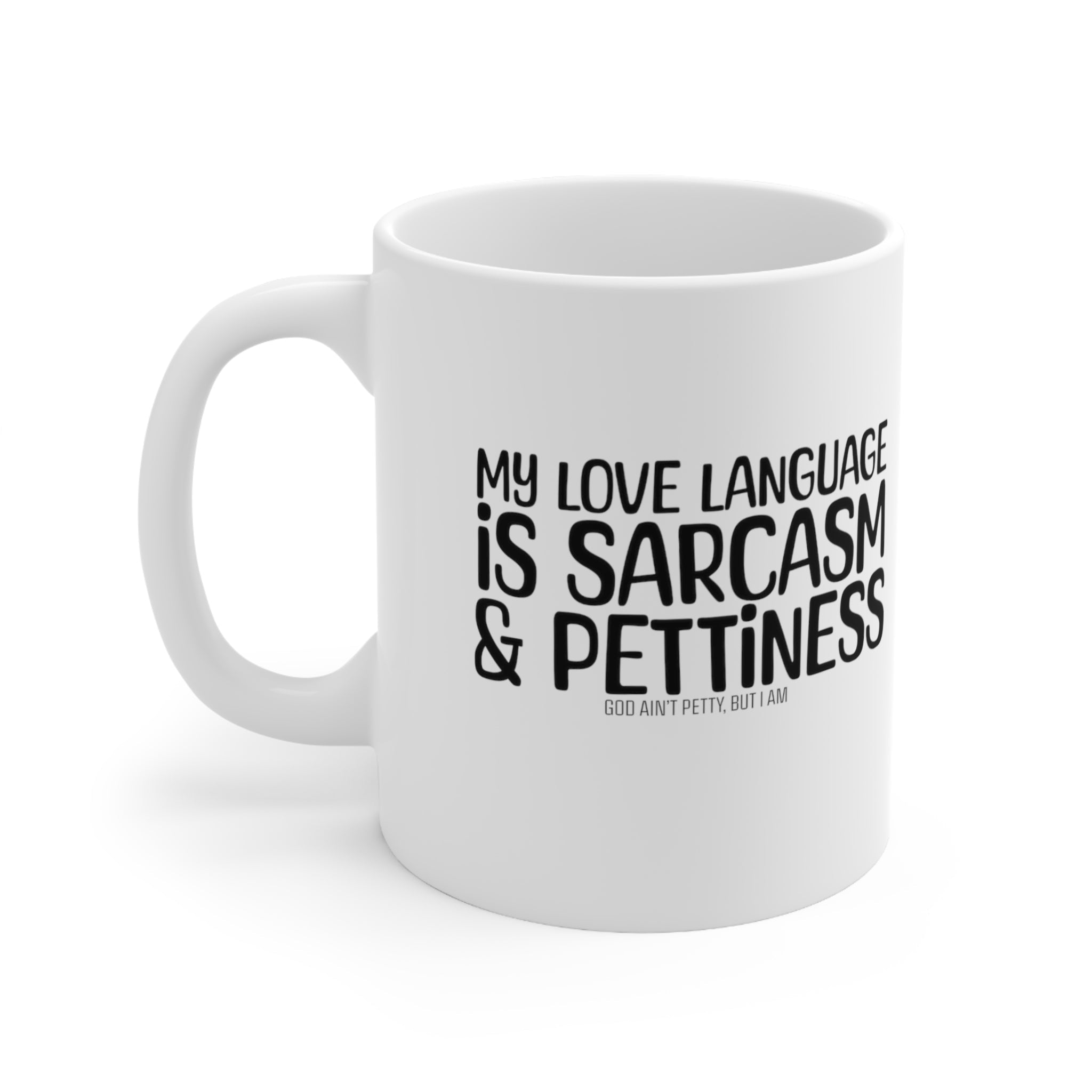 My Love Language is Sarcasm and Pettiness Mug 11oz (White & Black)-Mug-The Original God Ain't Petty But I Am