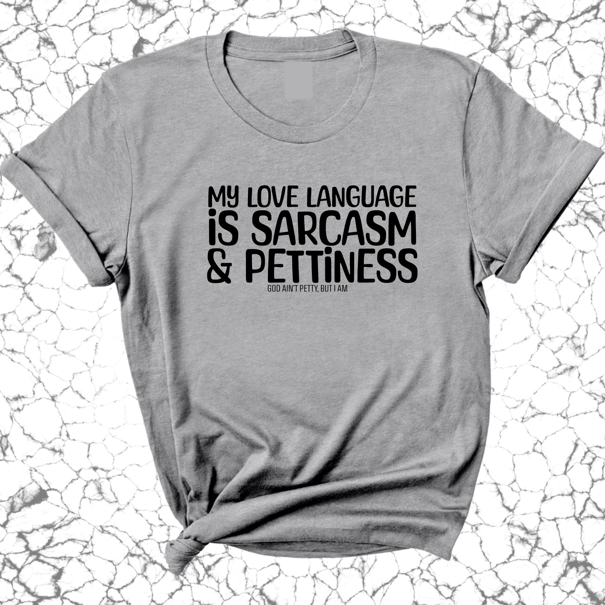 My Love language is Sarcasm and Pettiness Unisex Tee-T-Shirt-The Original God Ain't Petty But I Am