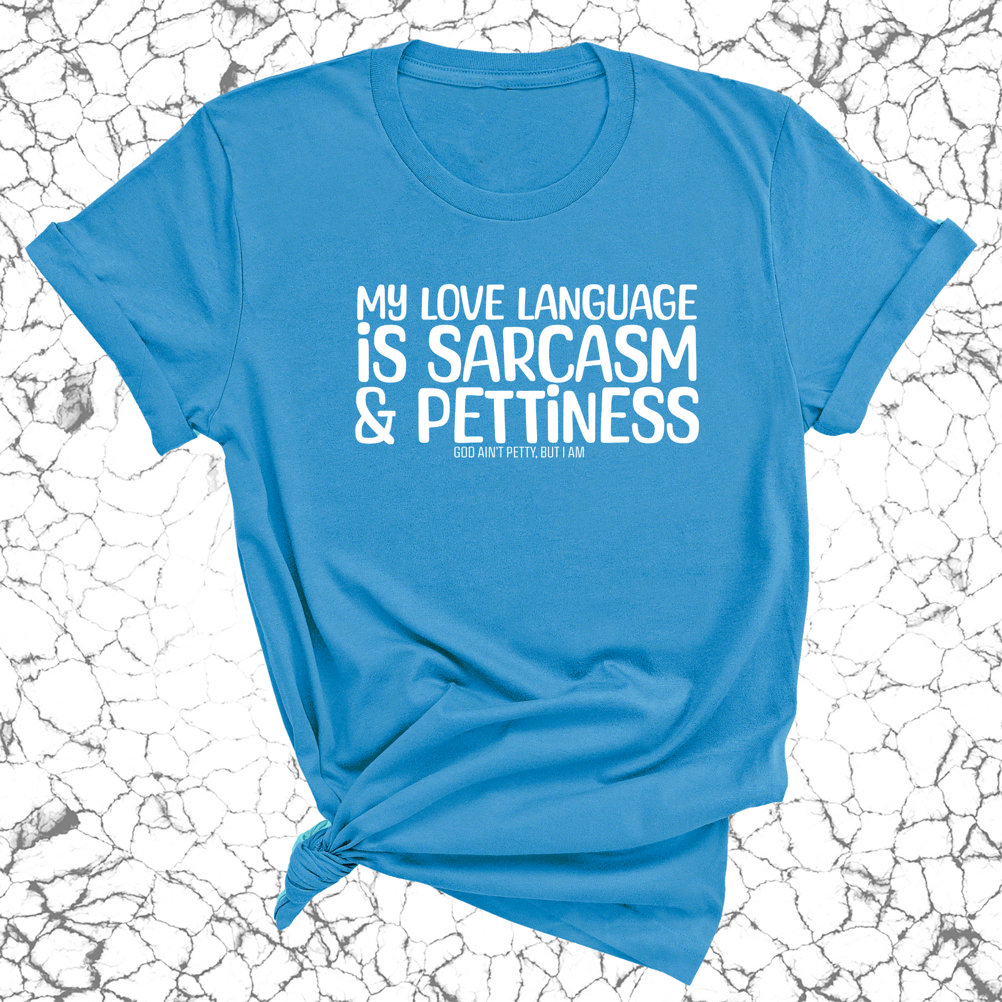 My Love language is Sarcasm and Pettiness Unisex Tee-T-Shirt-The Original God Ain't Petty But I Am