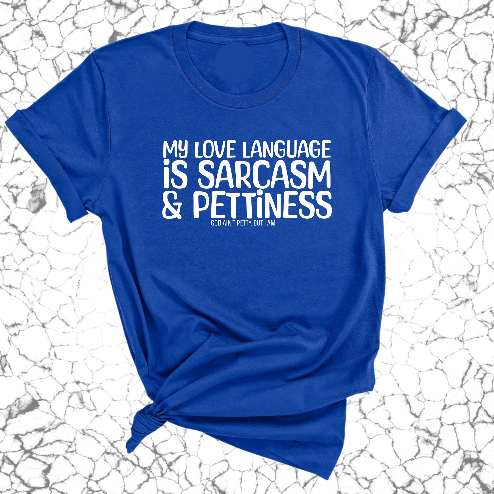 My Love language is Sarcasm and Pettiness Unisex Tee-T-Shirt-The Original God Ain't Petty But I Am