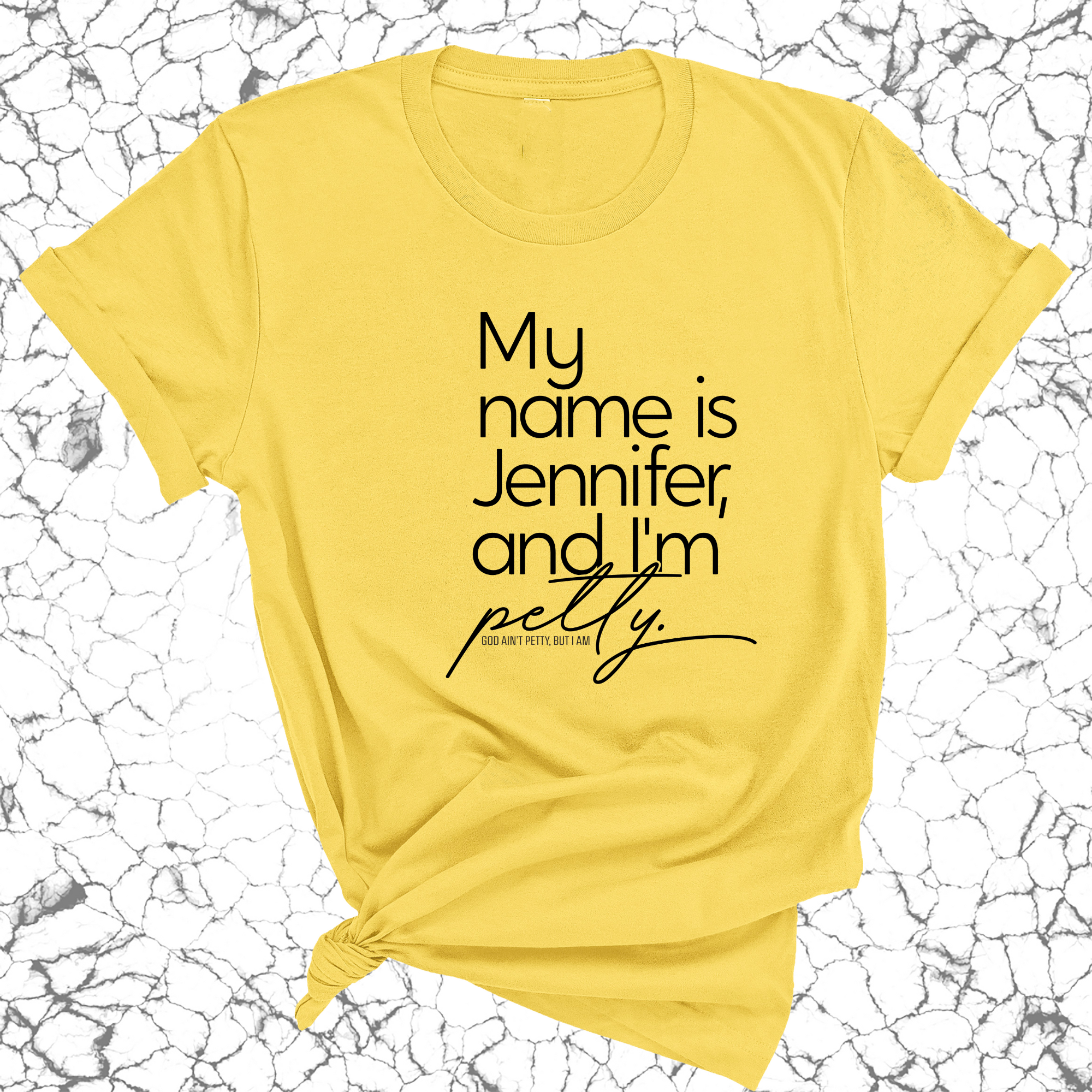 My Name is Jennifer and I'm petty Unisex Tee-T-Shirt-The Original God Ain't Petty But I Am